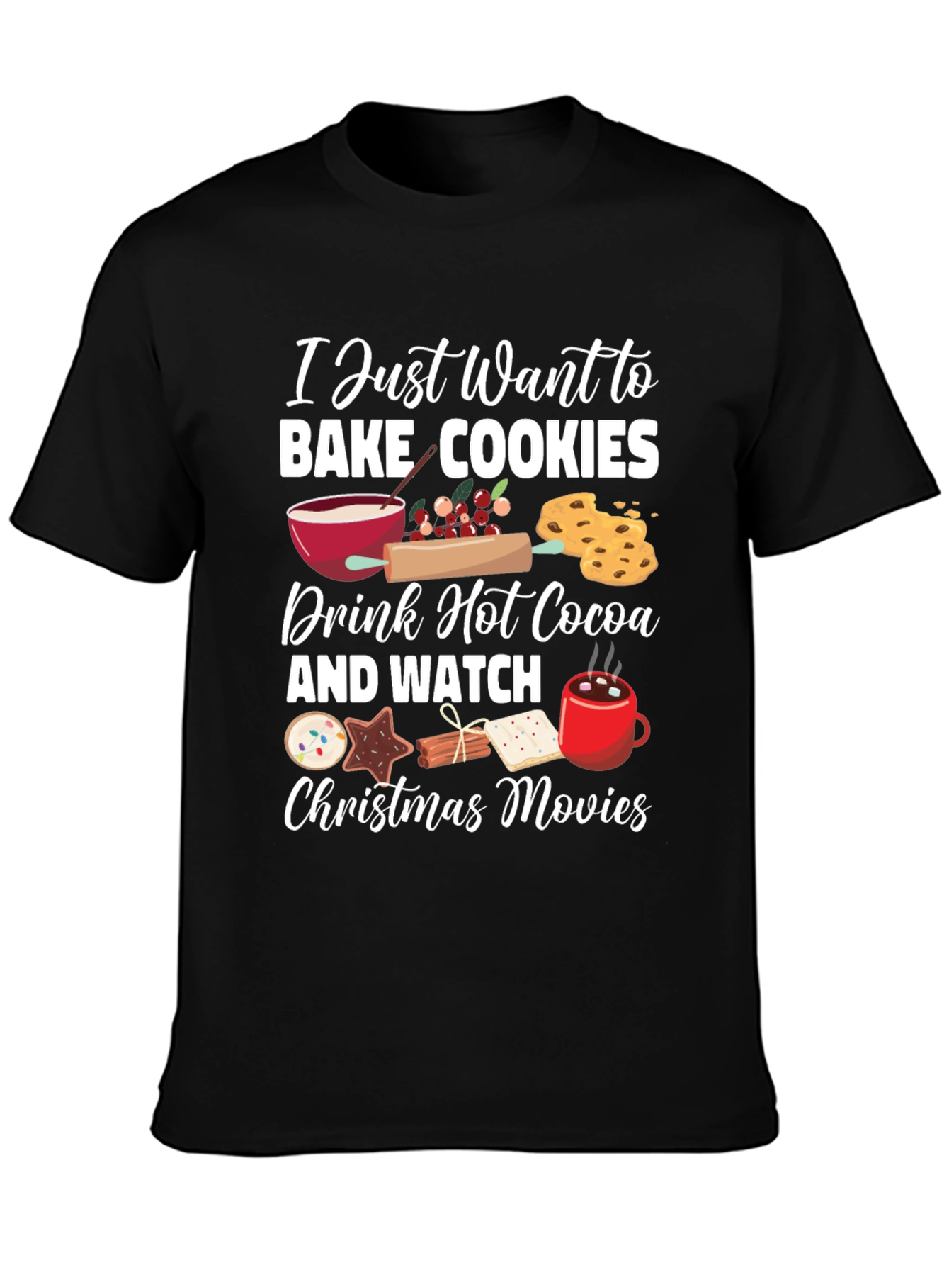 I Just Want to Bake Cookies Graphic T-Shirt