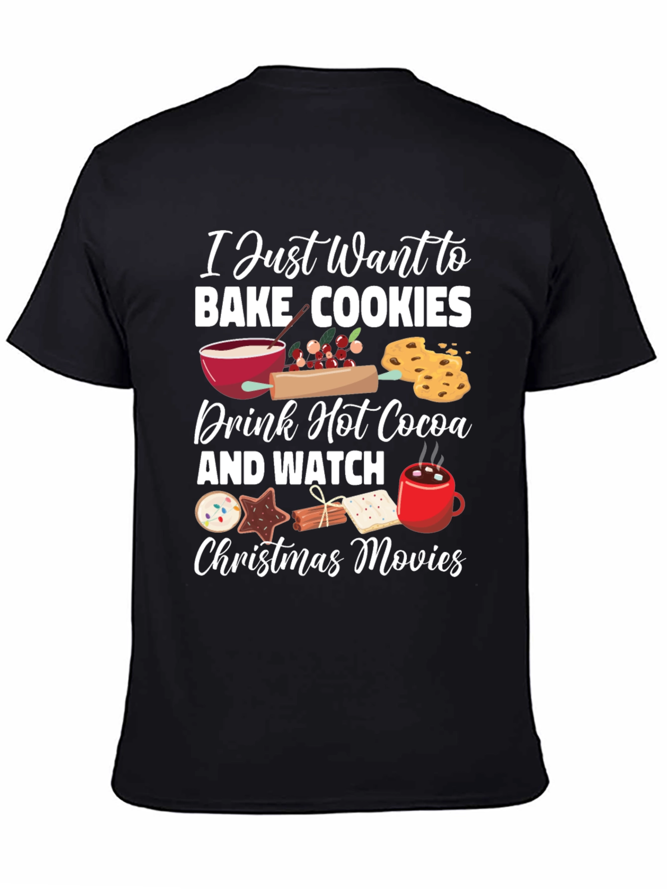 I Just Want to Bake Cookies Graphic T-Shirt