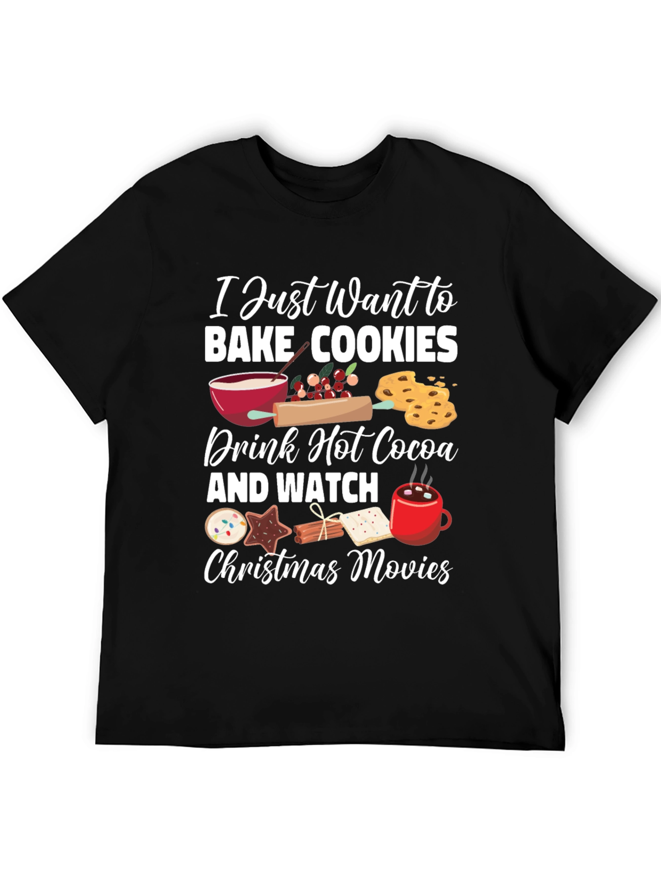 I Just Want to Bake Cookies Graphic T-Shirt