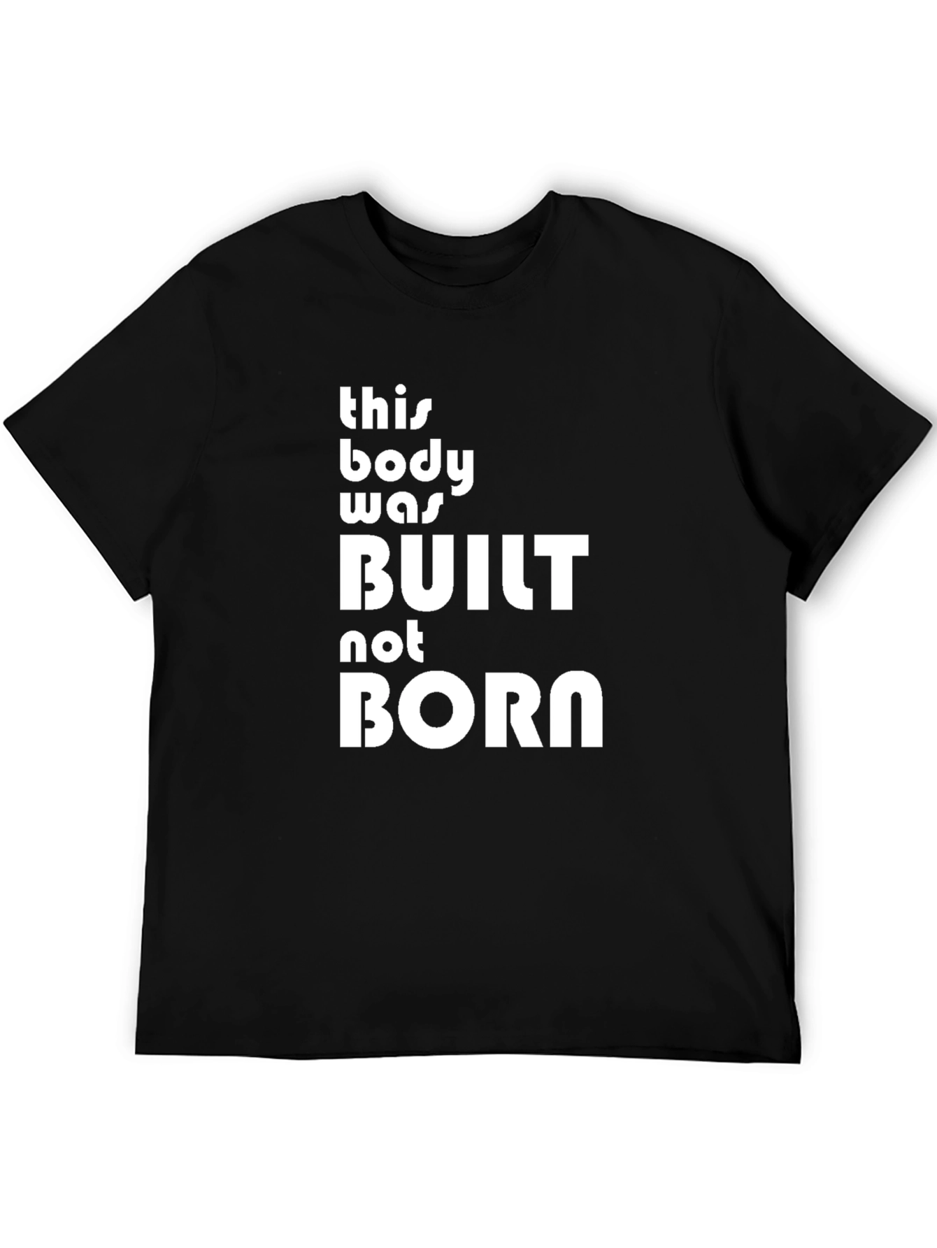 Built Not Born T-Shirt - Fitness Motivation