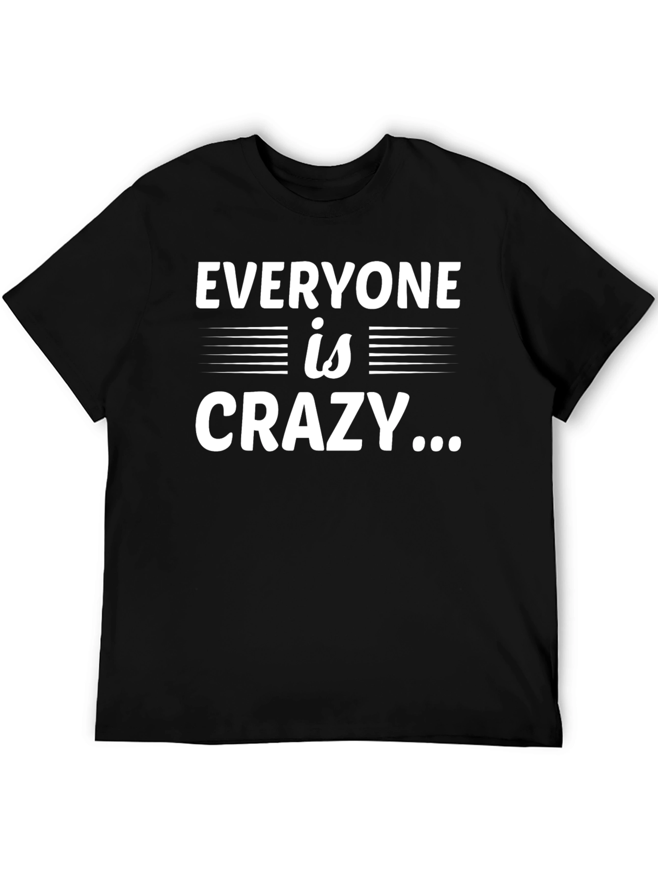 Everyone is Crazy Graphic Tee