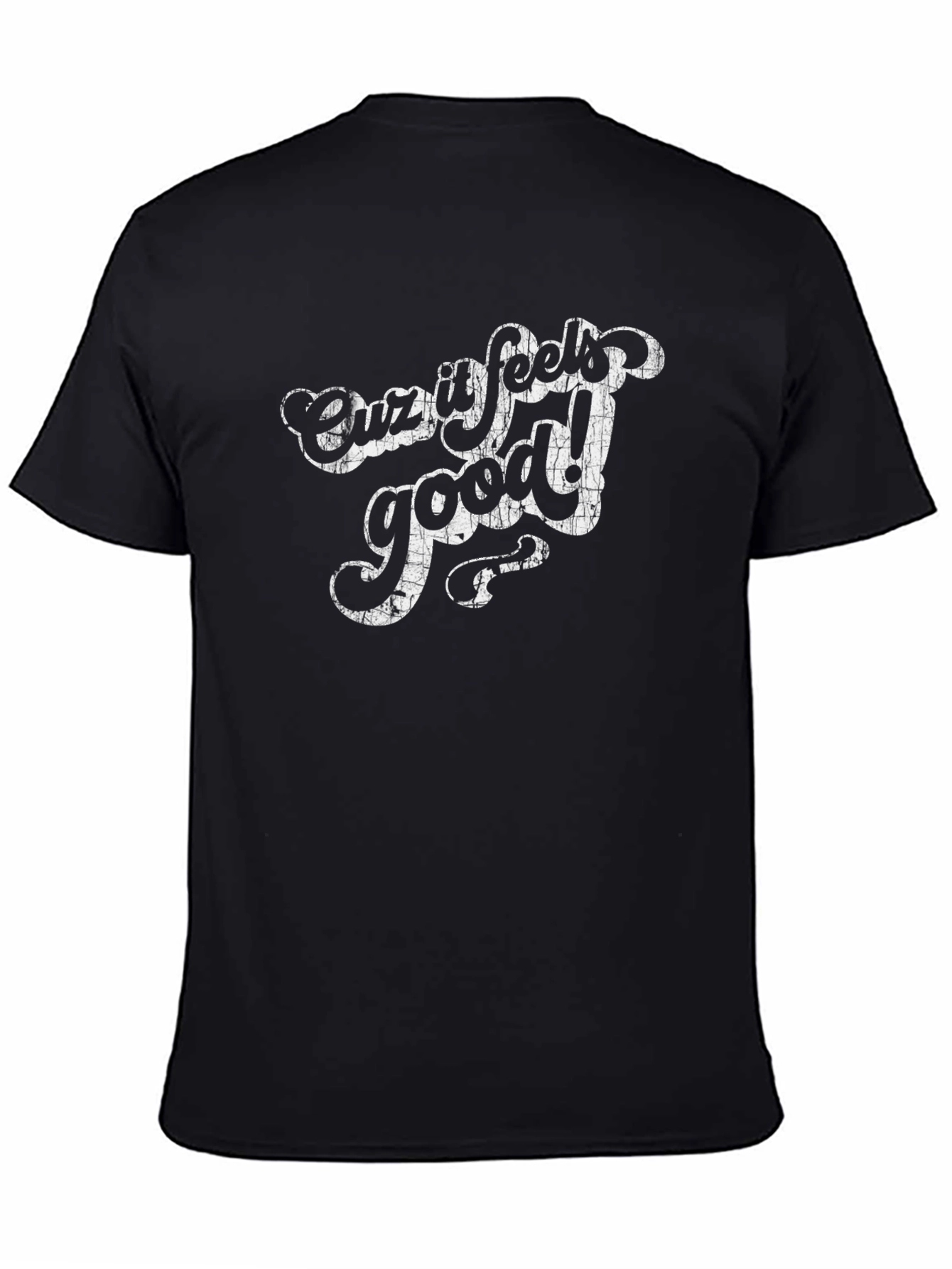 Cuz It Feels Good! Graphic T-Shirt