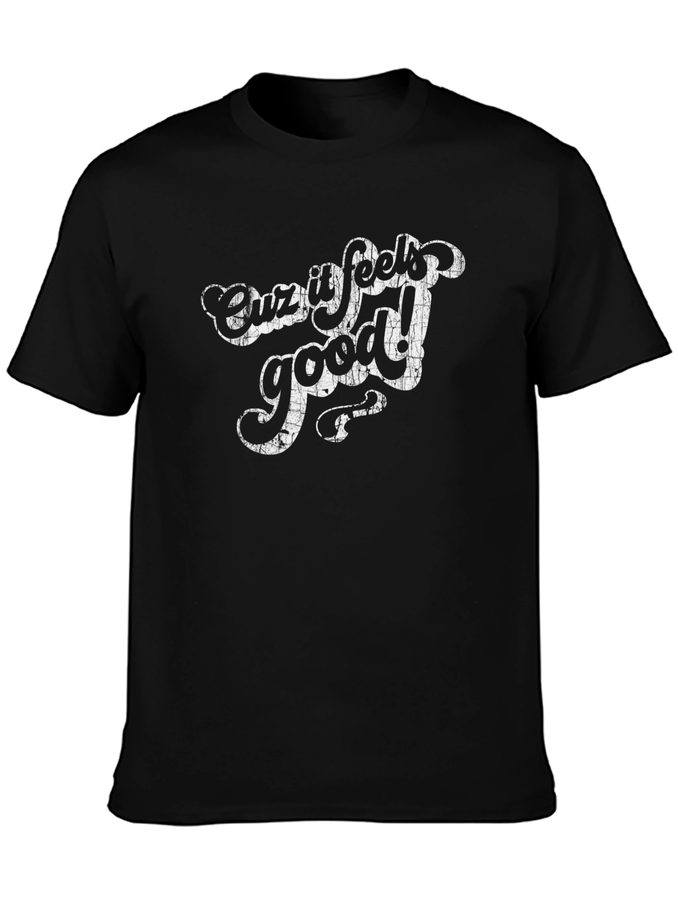 Cuz It Feels Good! Graphic T-Shirt