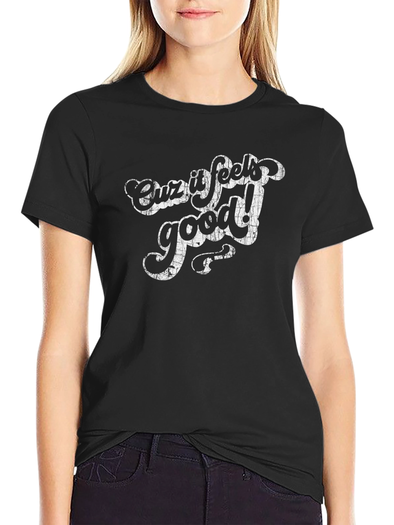 Cuz It Feels Good! Graphic T-Shirt