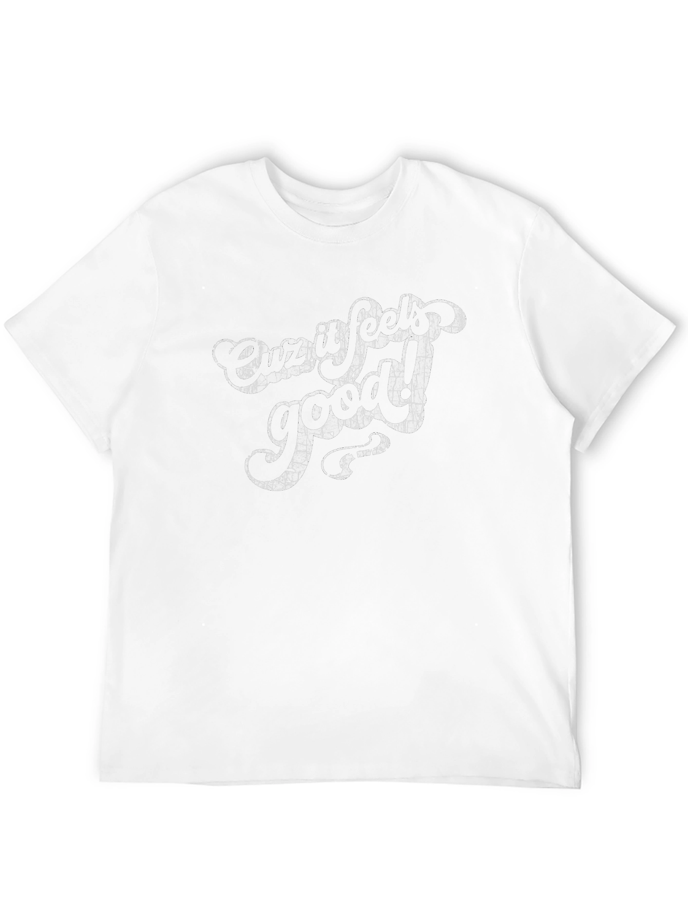 Cuz It Feels Good! Graphic T-Shirt