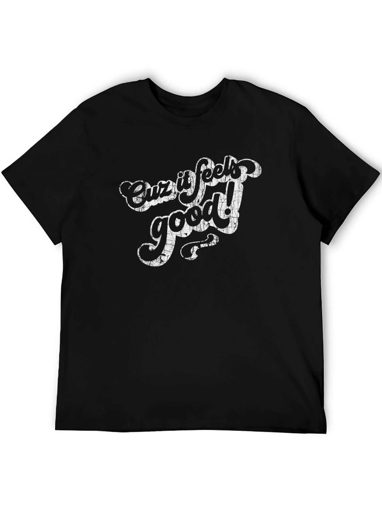 Cuz It Feels Good! Graphic T-Shirt