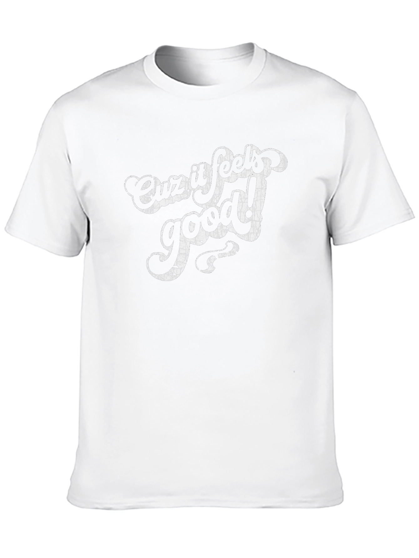 Cuz It Feels Good! Graphic T-Shirt