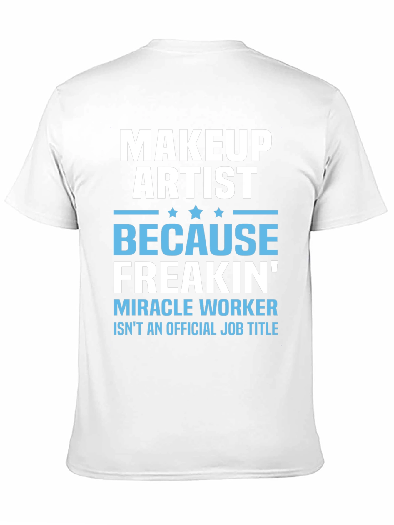 Makeup Artist Freakin Miracle Worker T-Shirt
