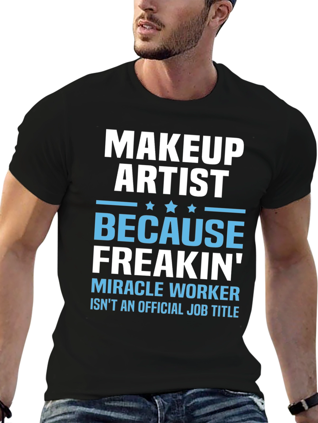 Makeup Artist Freakin Miracle Worker T-Shirt