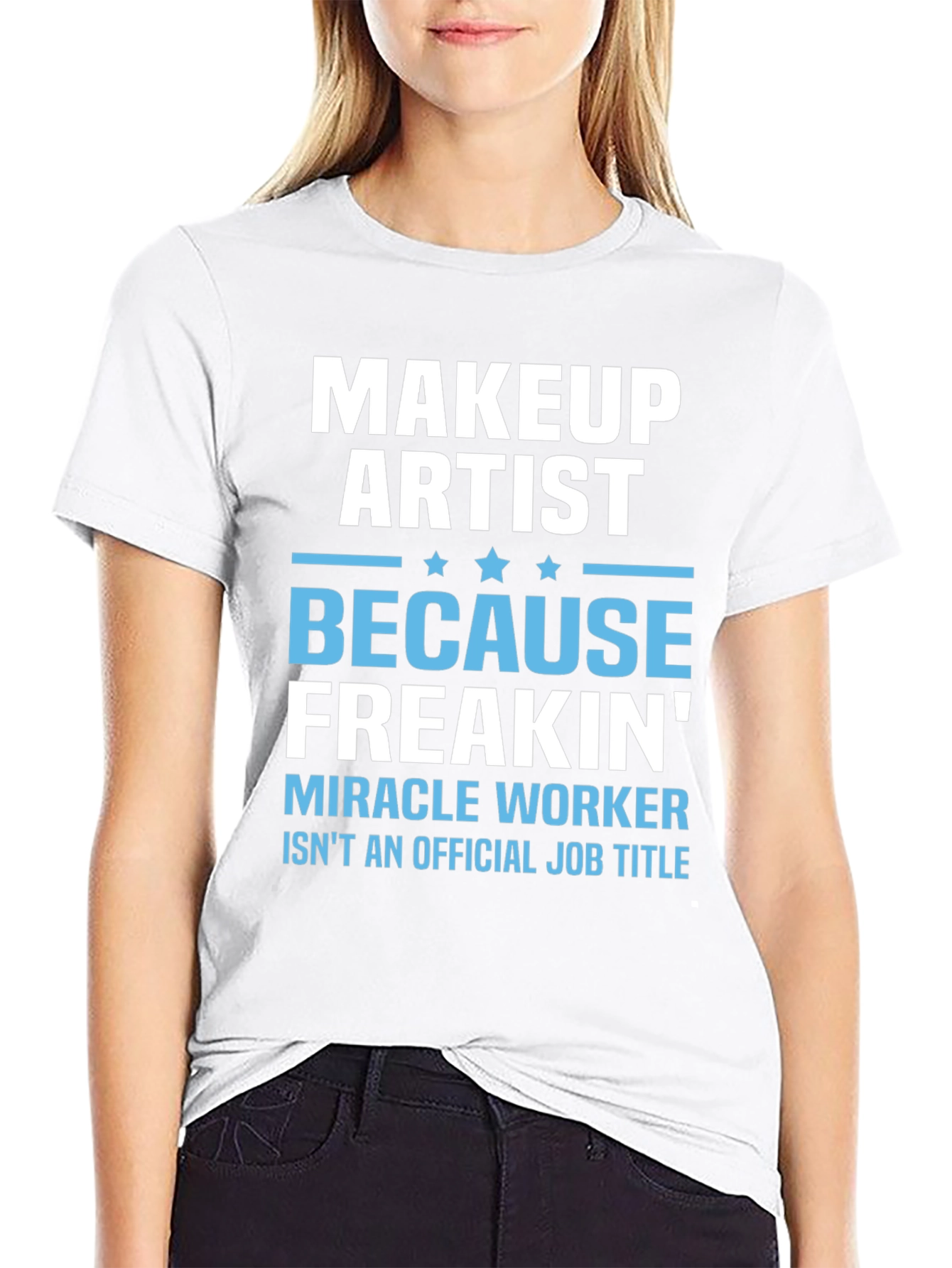 Makeup Artist Freakin Miracle Worker T-Shirt