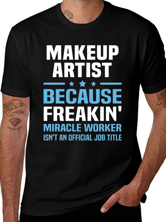 Makeup Artist Freakin Miracle Worker T-Shirt