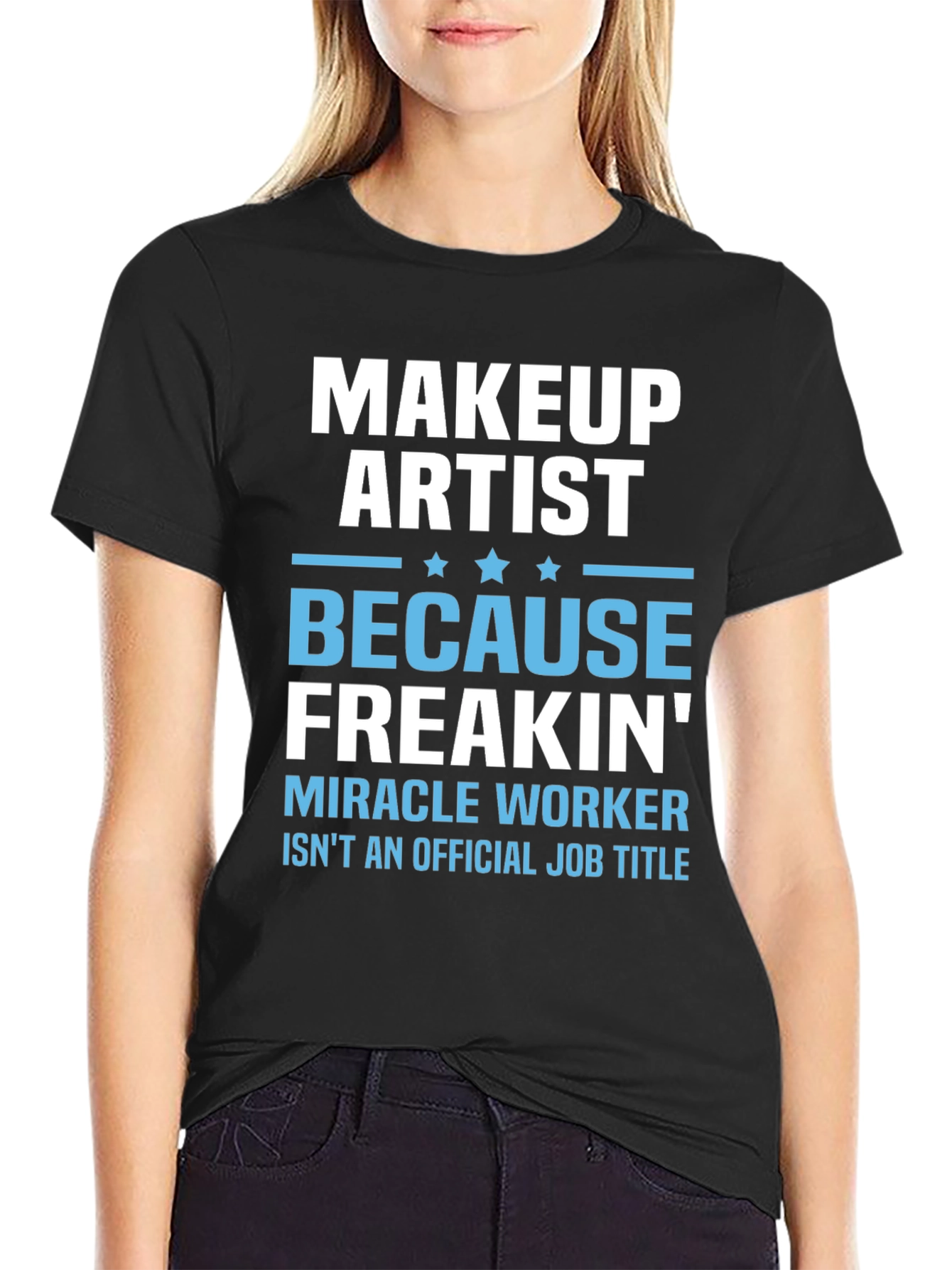 Makeup Artist Freakin Miracle Worker T-Shirt