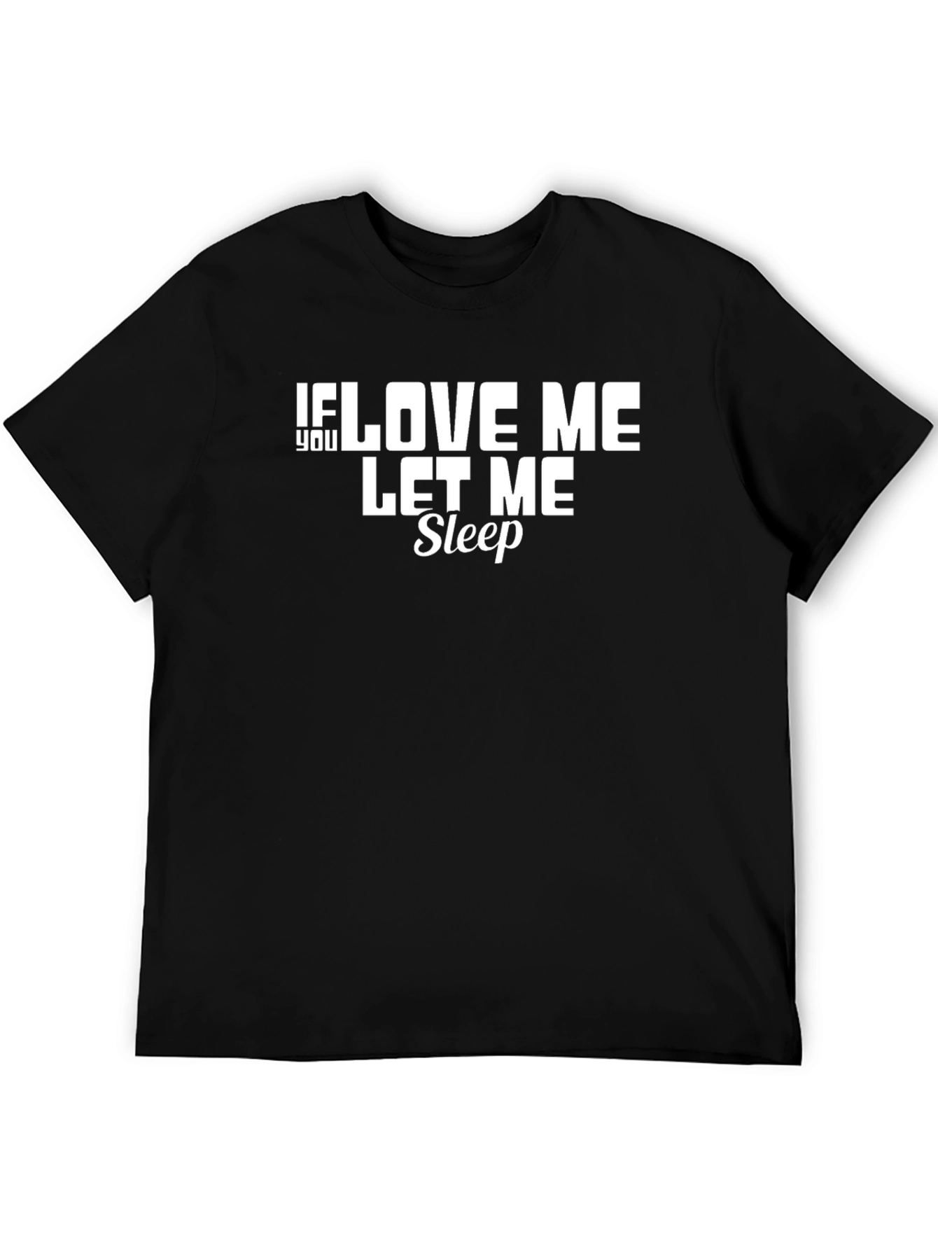 If You Love Me Let Me Sleep Black T-Shirt