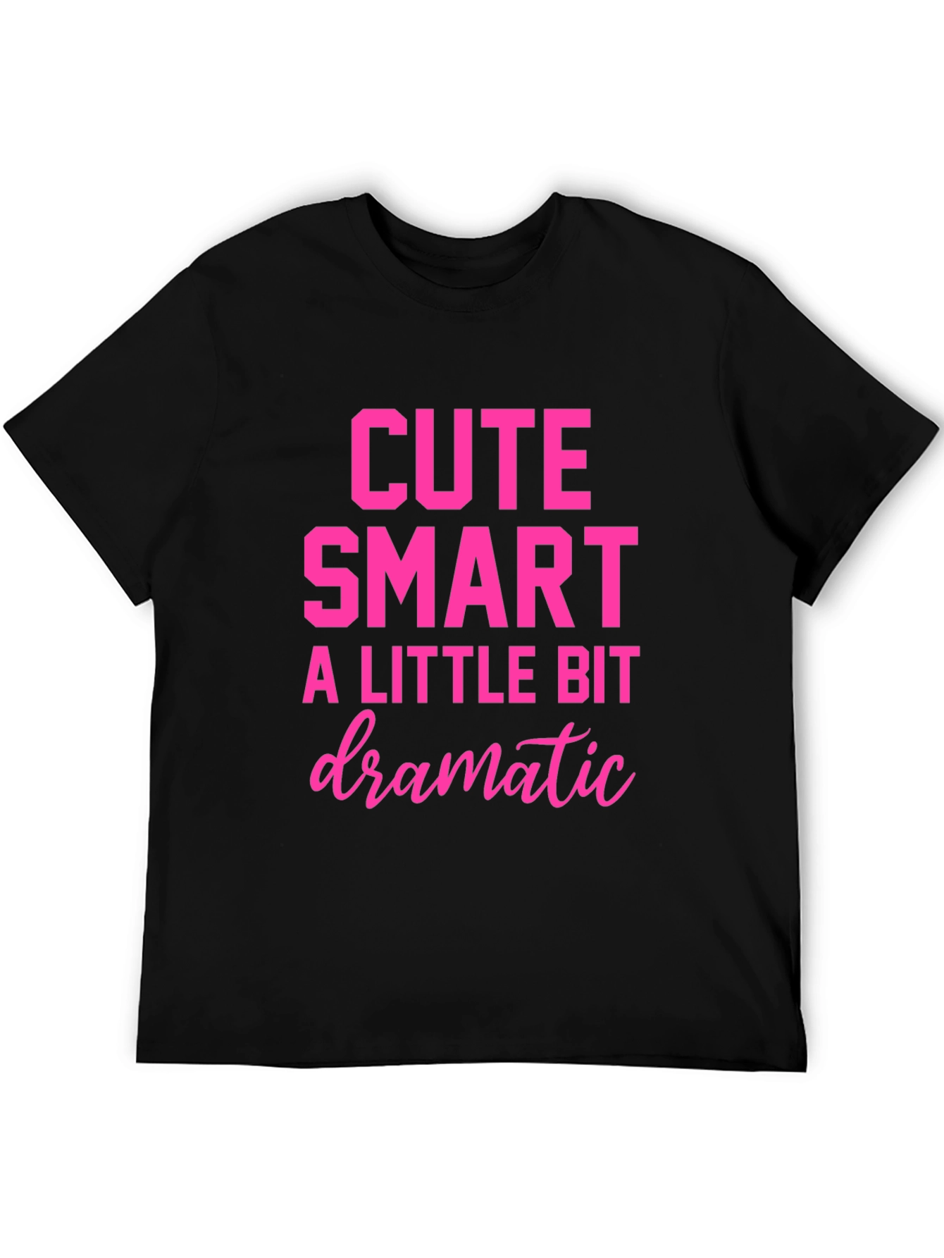 Cute Smart A Little Bit Dramatic T-Shirt