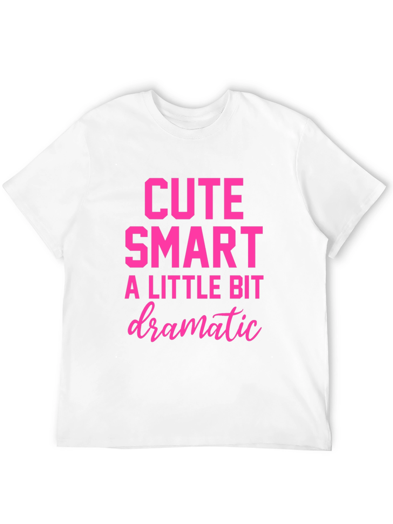 Cute Smart A Little Bit Dramatic T-Shirt