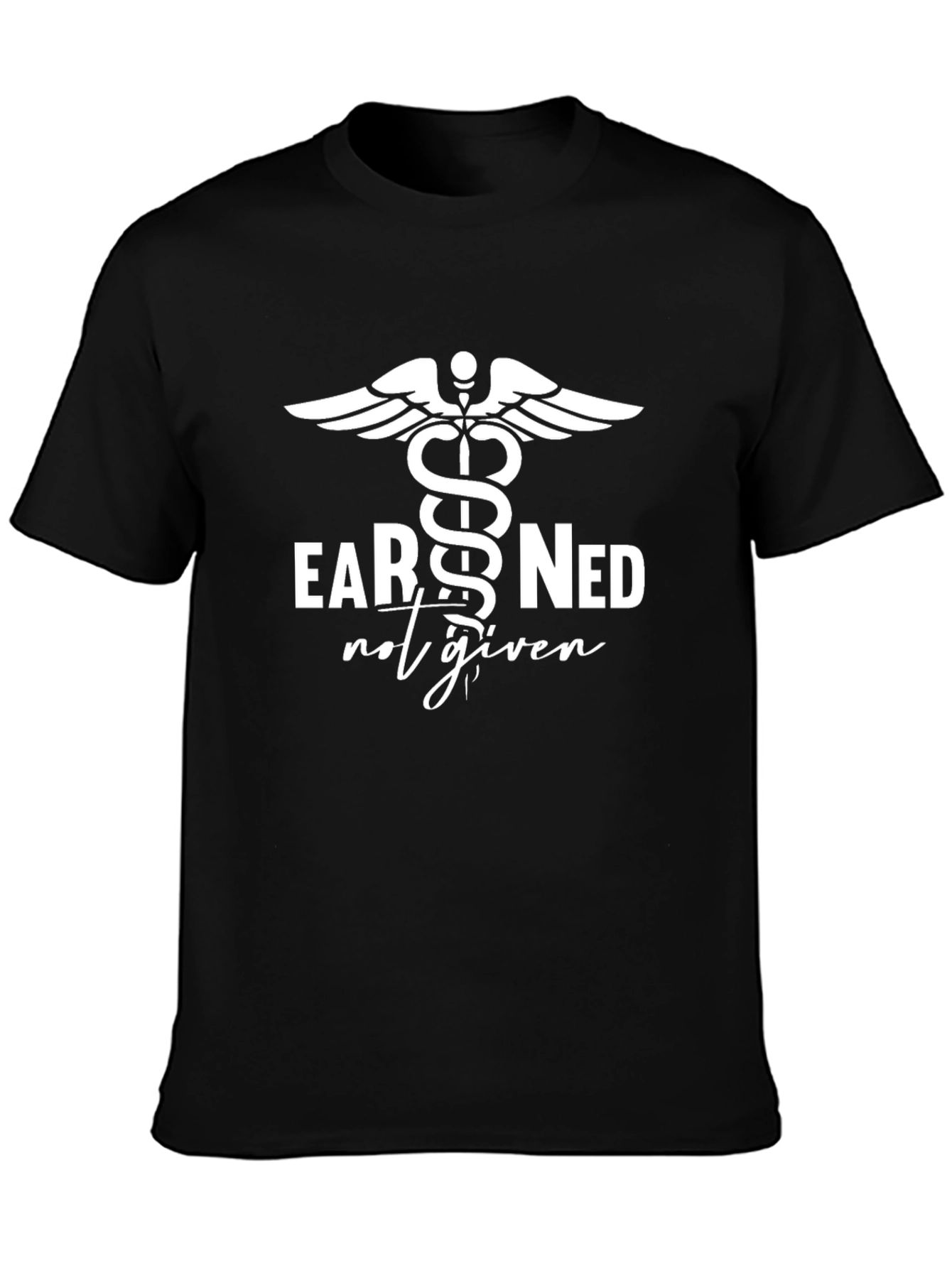Earned Not Given Medical Caduceus Symbol Graphic T-Shirt