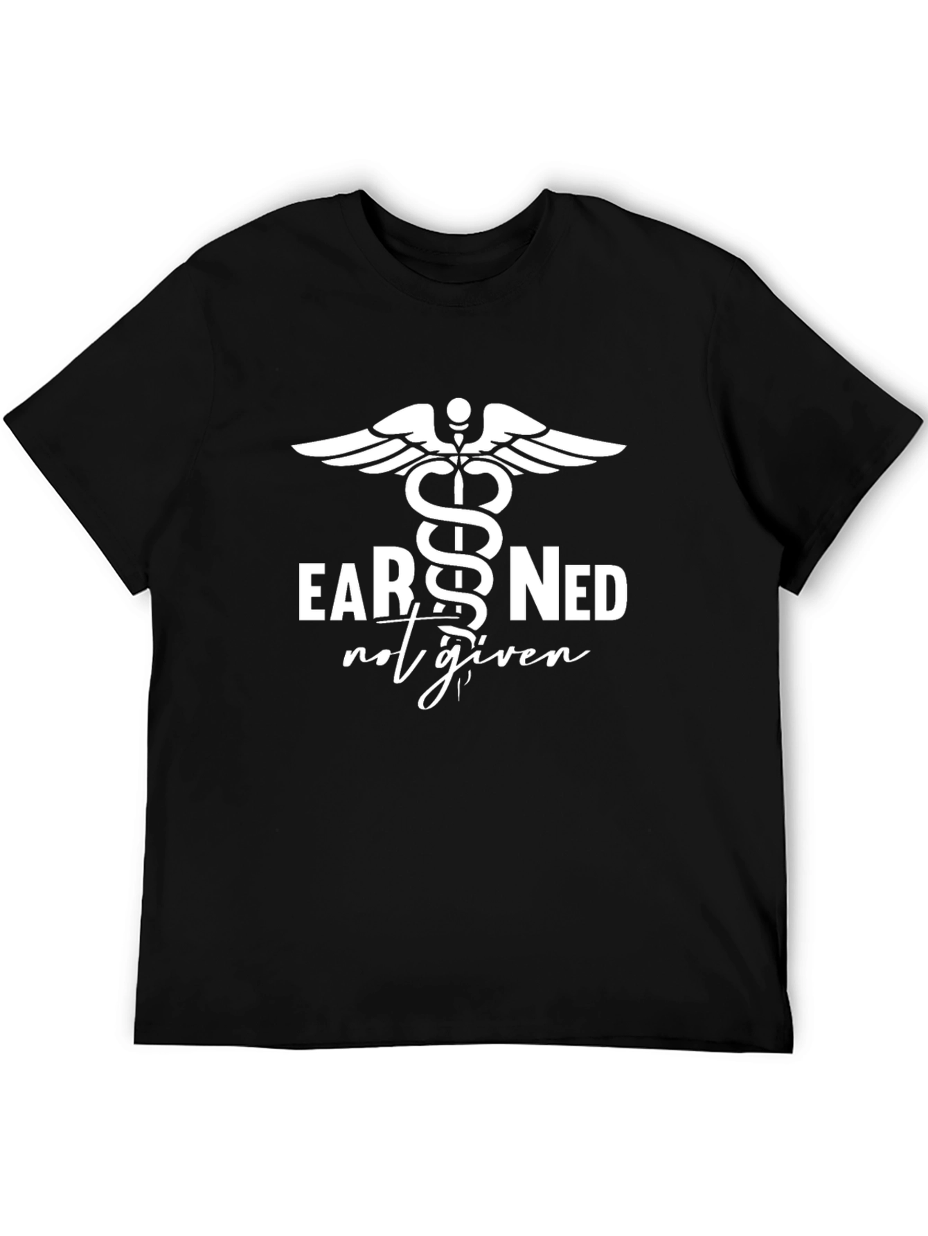 Earned Not Given Medical Caduceus Symbol Graphic T-Shirt