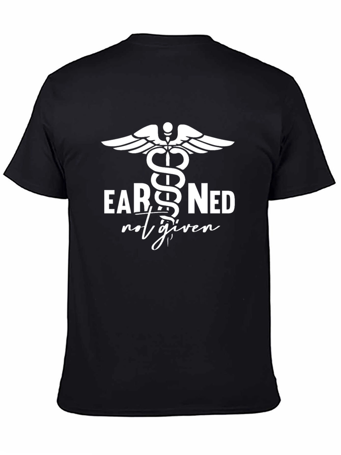 Earned Not Given Medical Caduceus Symbol Graphic T-Shirt