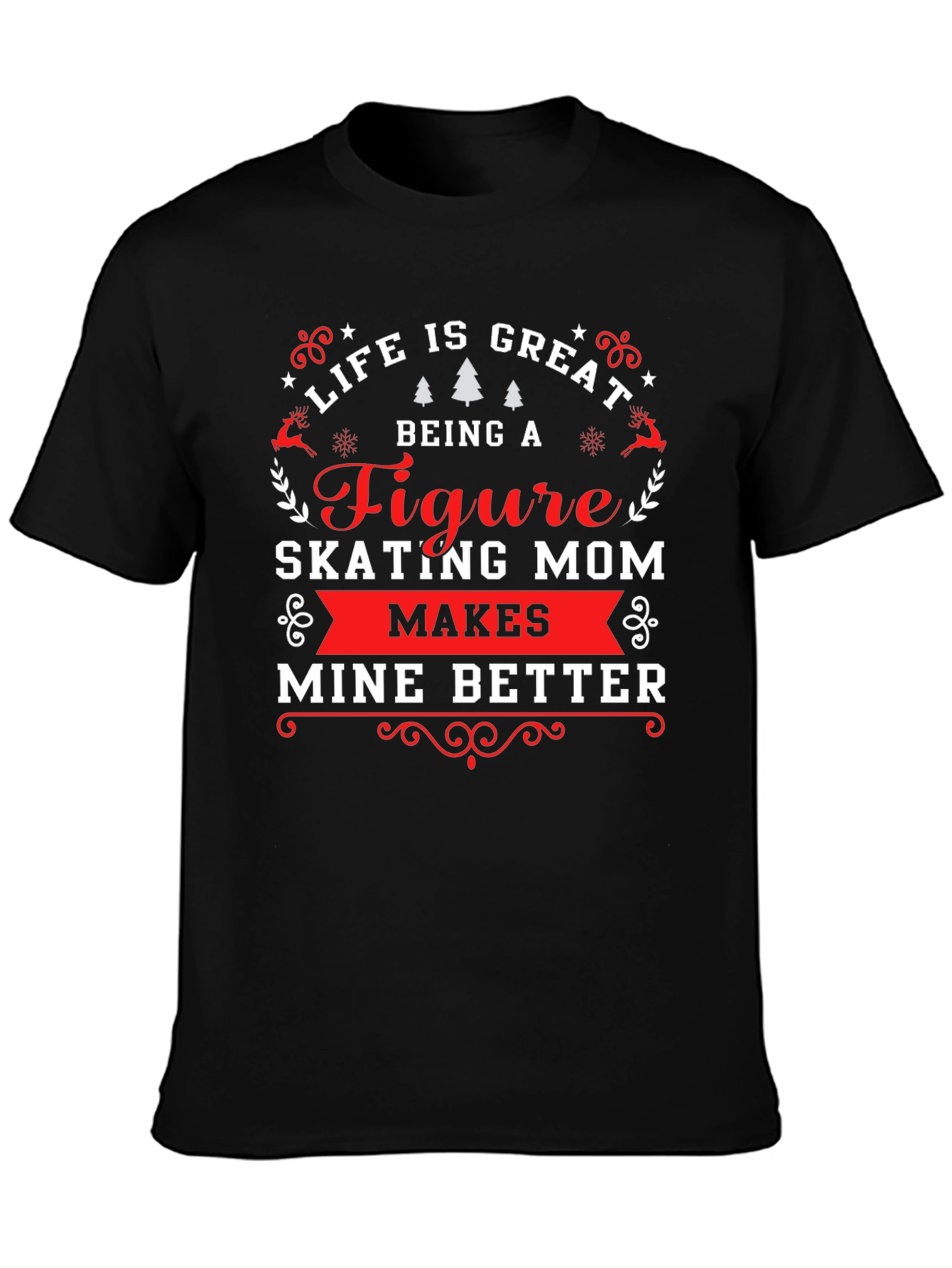 Figure Skating Mom T-Shirt - Life Is Great