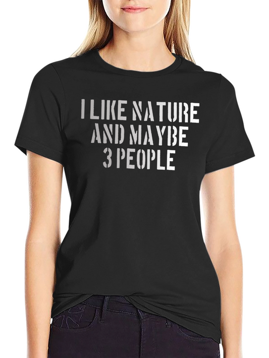 I Like Nature and Maybe 3 People Funny Graphic T-Shirt