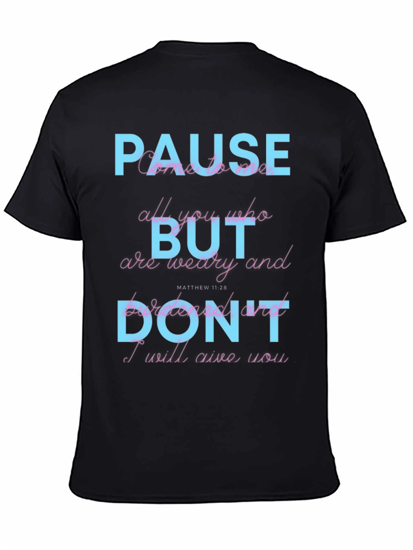 Pause But Dont T-Shirt: Matthew 11:28 Scripture Tee