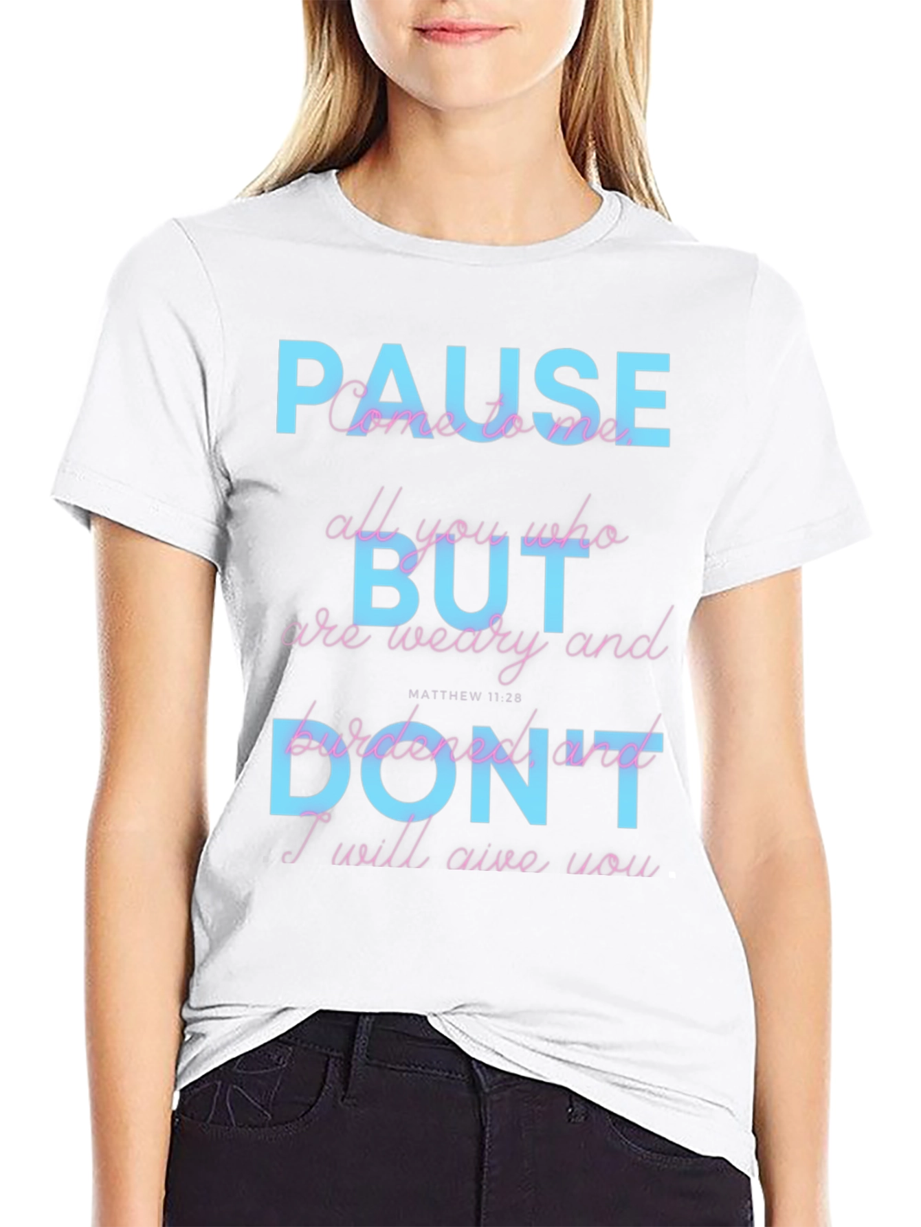Pause But Dont T-Shirt: Matthew 11:28 Scripture Tee
