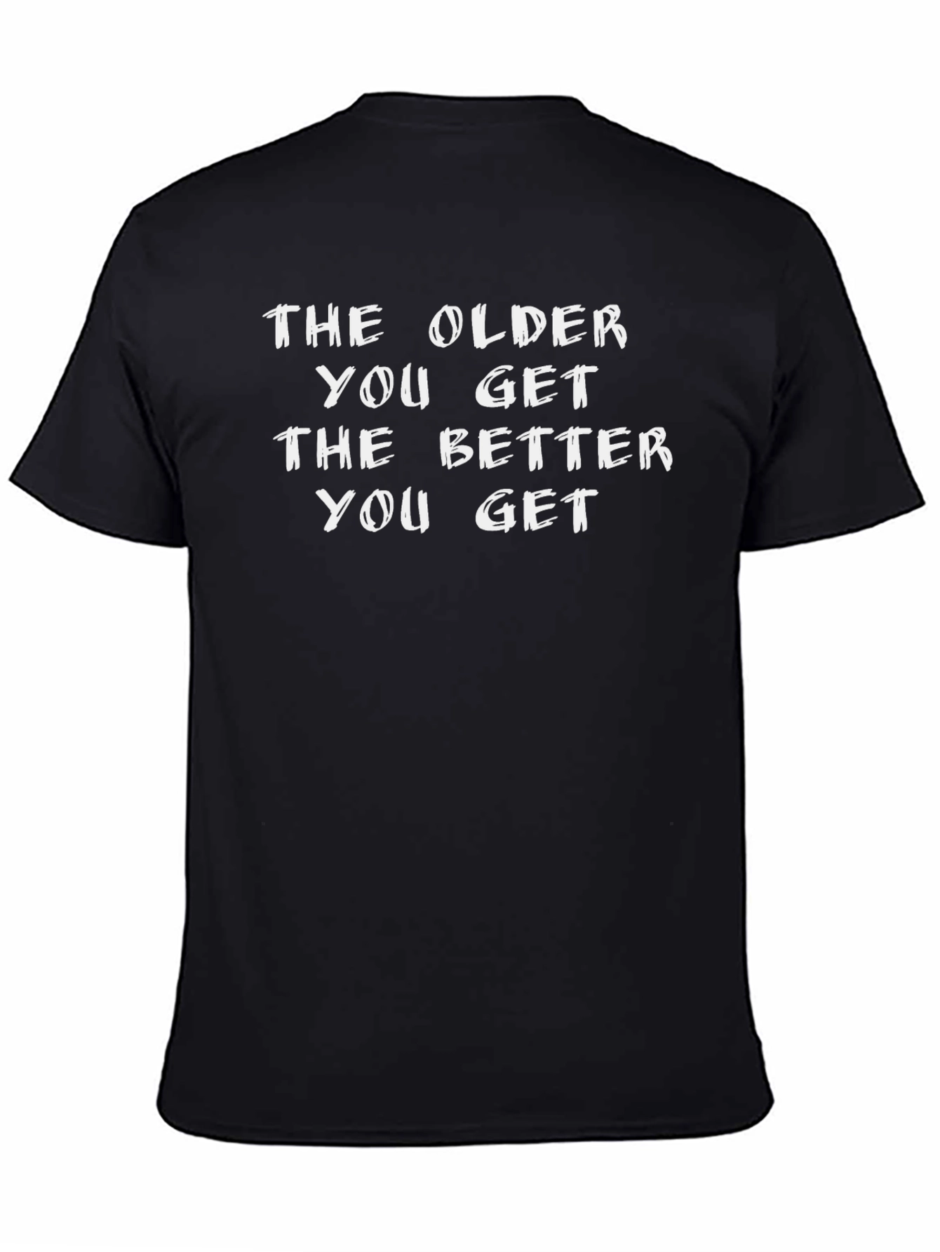 The Older You Get Funny Black T-Shirt