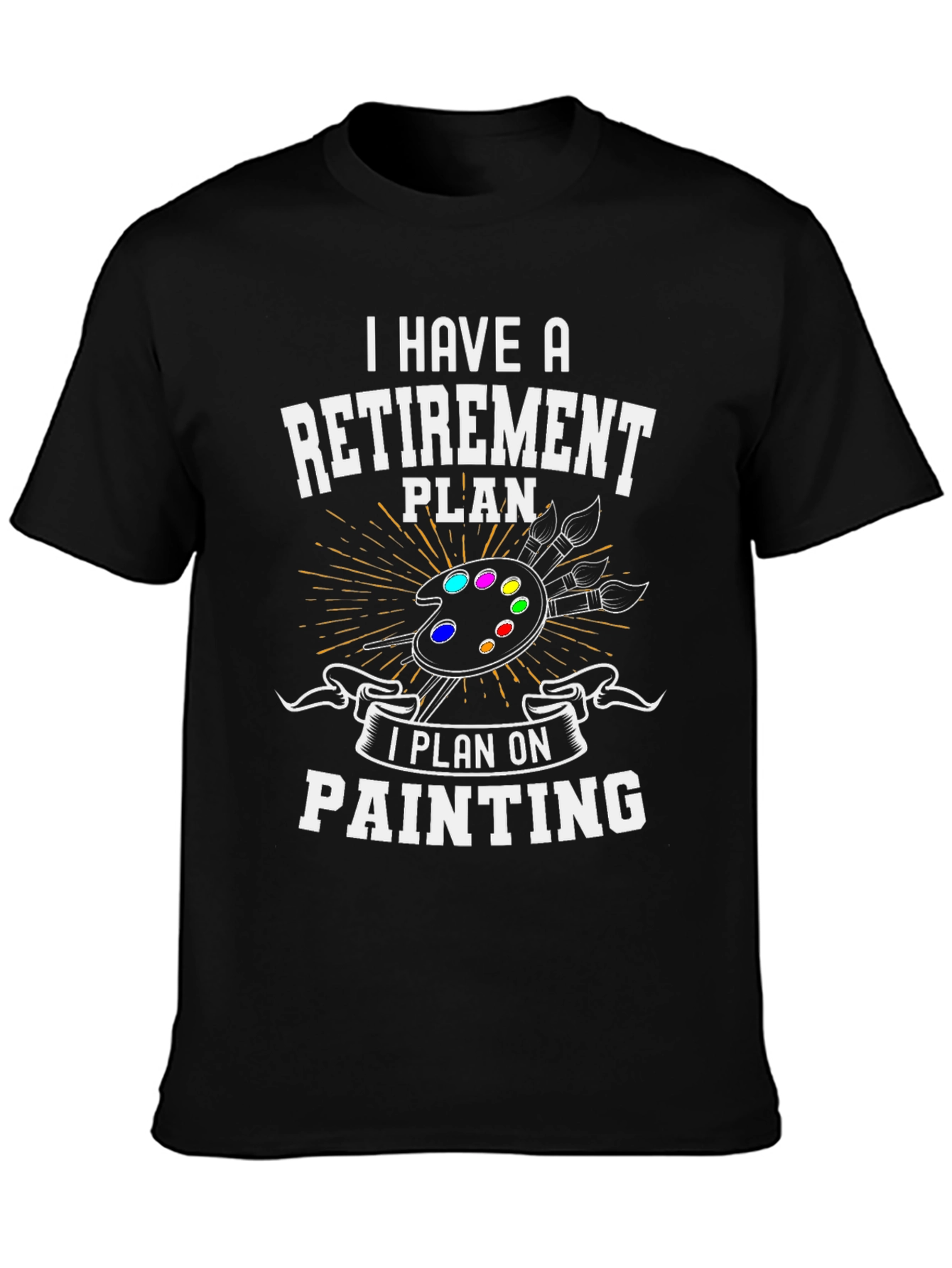 Retirement Painting Plan T-Shirt: Artist Gift