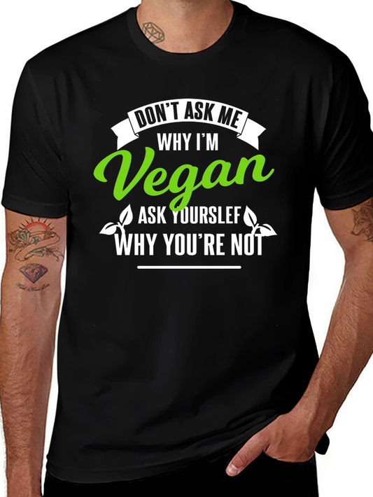 Vegan Slogan T-Shirt - Dont Ask Me Why Im Vegan