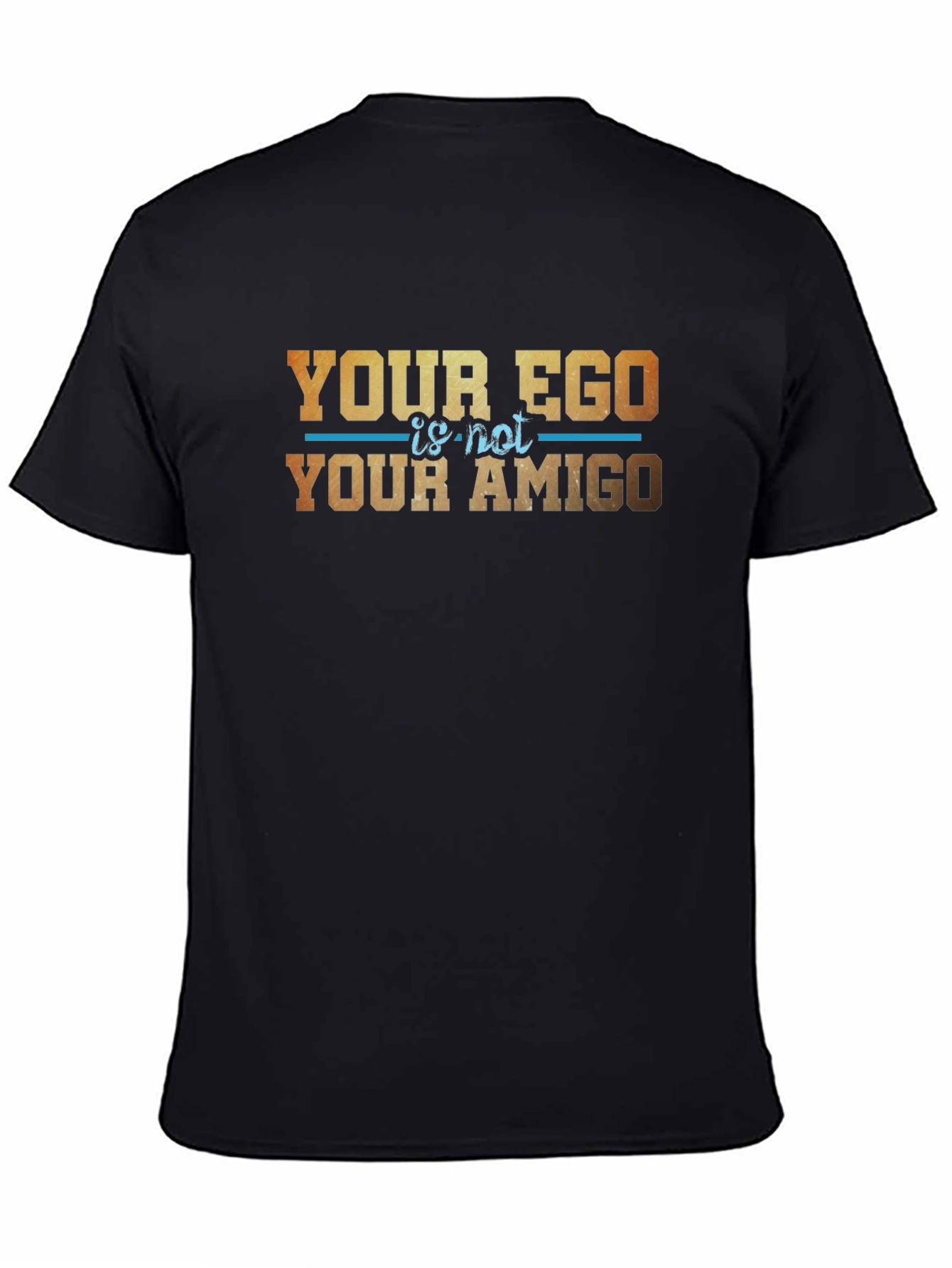Your Ego Is Not Your Amigo Graphic T-Shirt