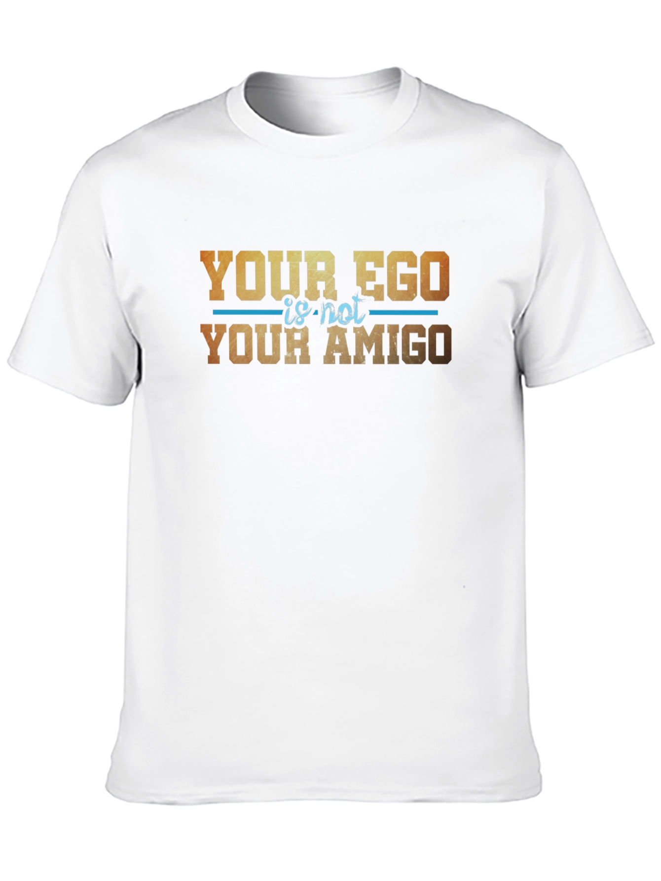 Your Ego Is Not Your Amigo Graphic T-Shirt