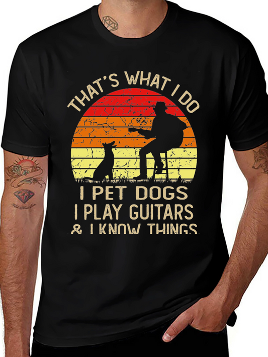 I Pet Dogs Play Guitars & I Know Things T-Shirt