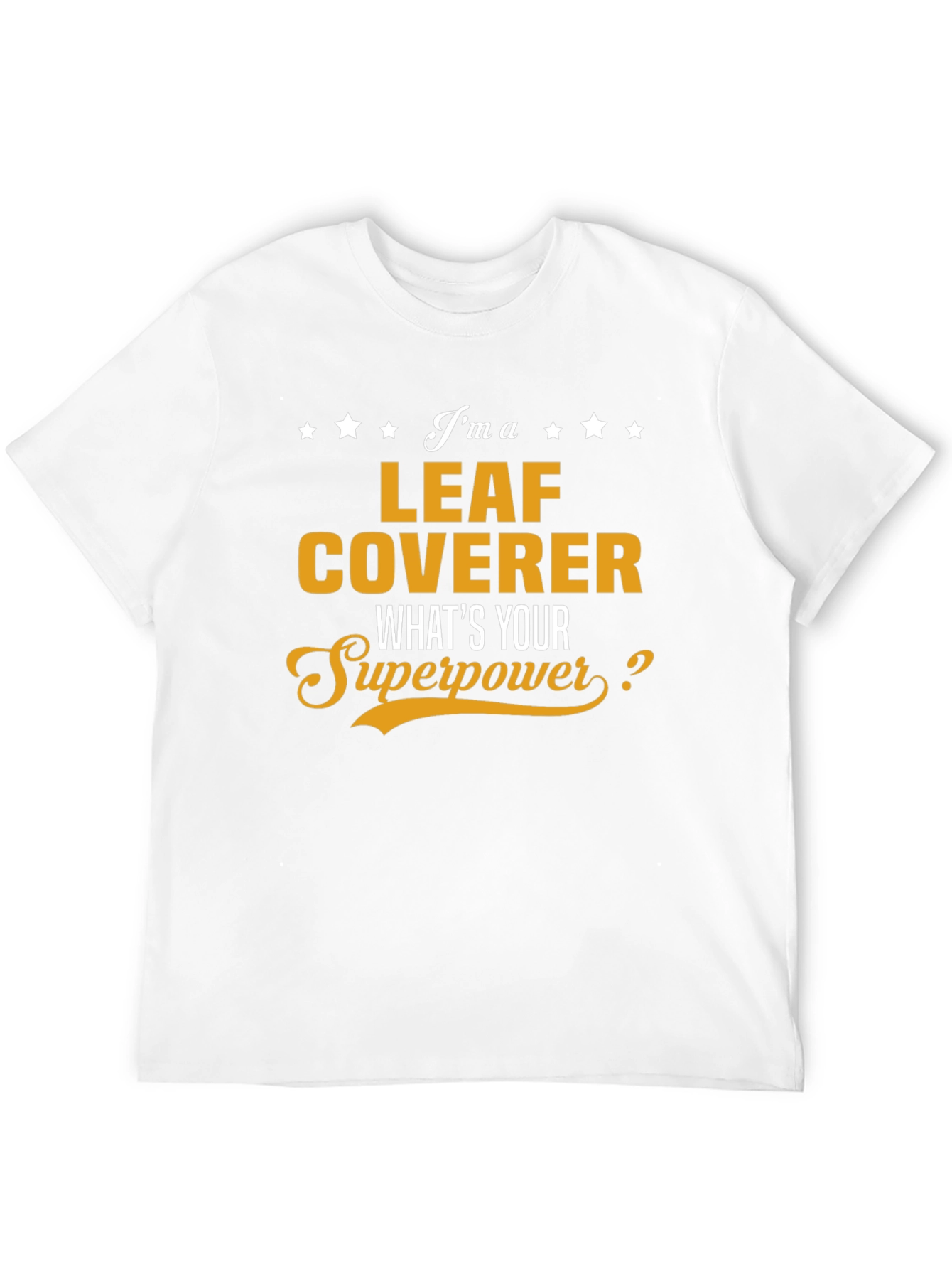 Leaf Coverer T-Shirt - Whats Your Superpower? Funny Tee