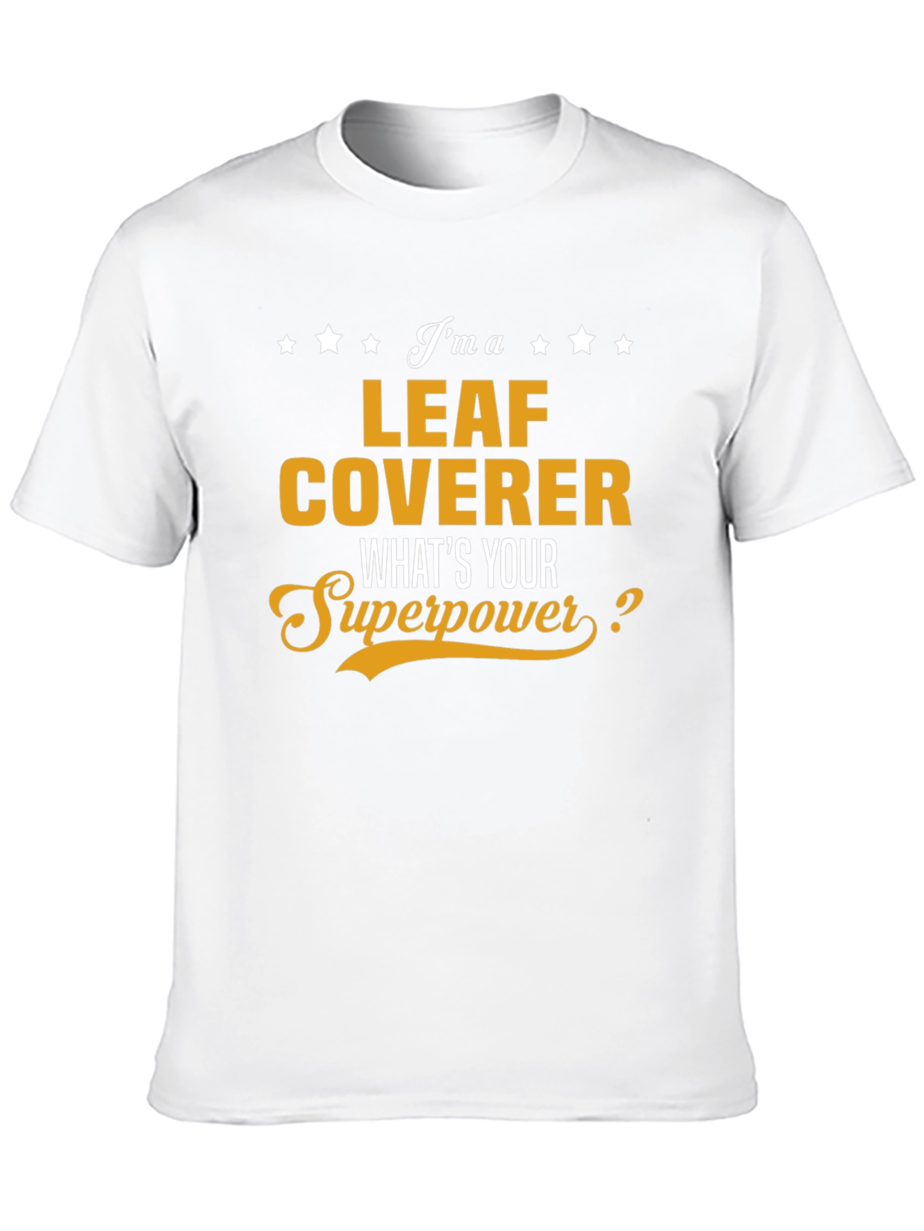 Leaf Coverer T-Shirt - Whats Your Superpower? Funny Tee