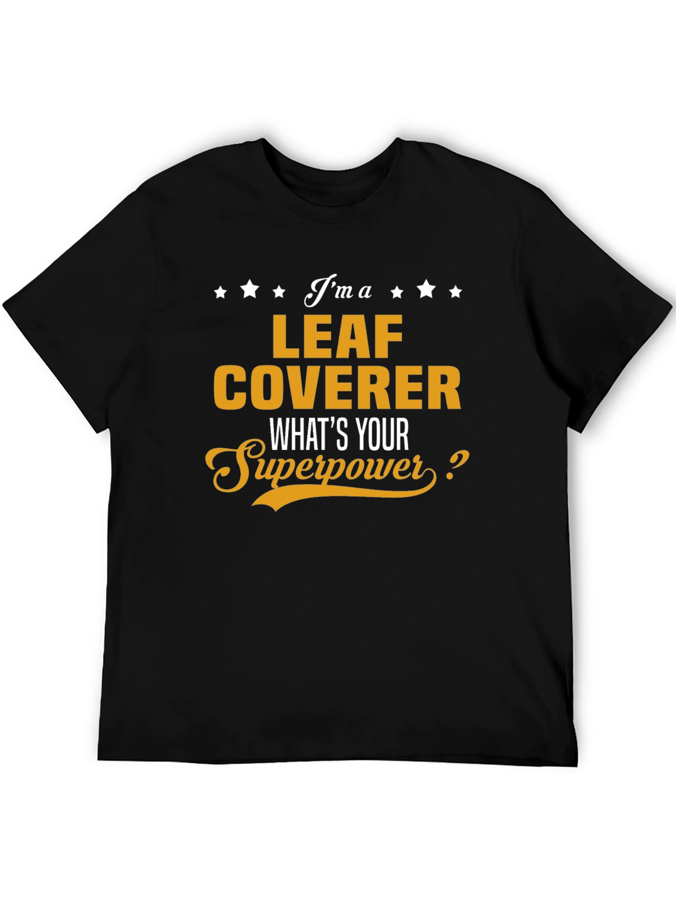 Leaf Coverer T-Shirt - Whats Your Superpower? Funny Tee