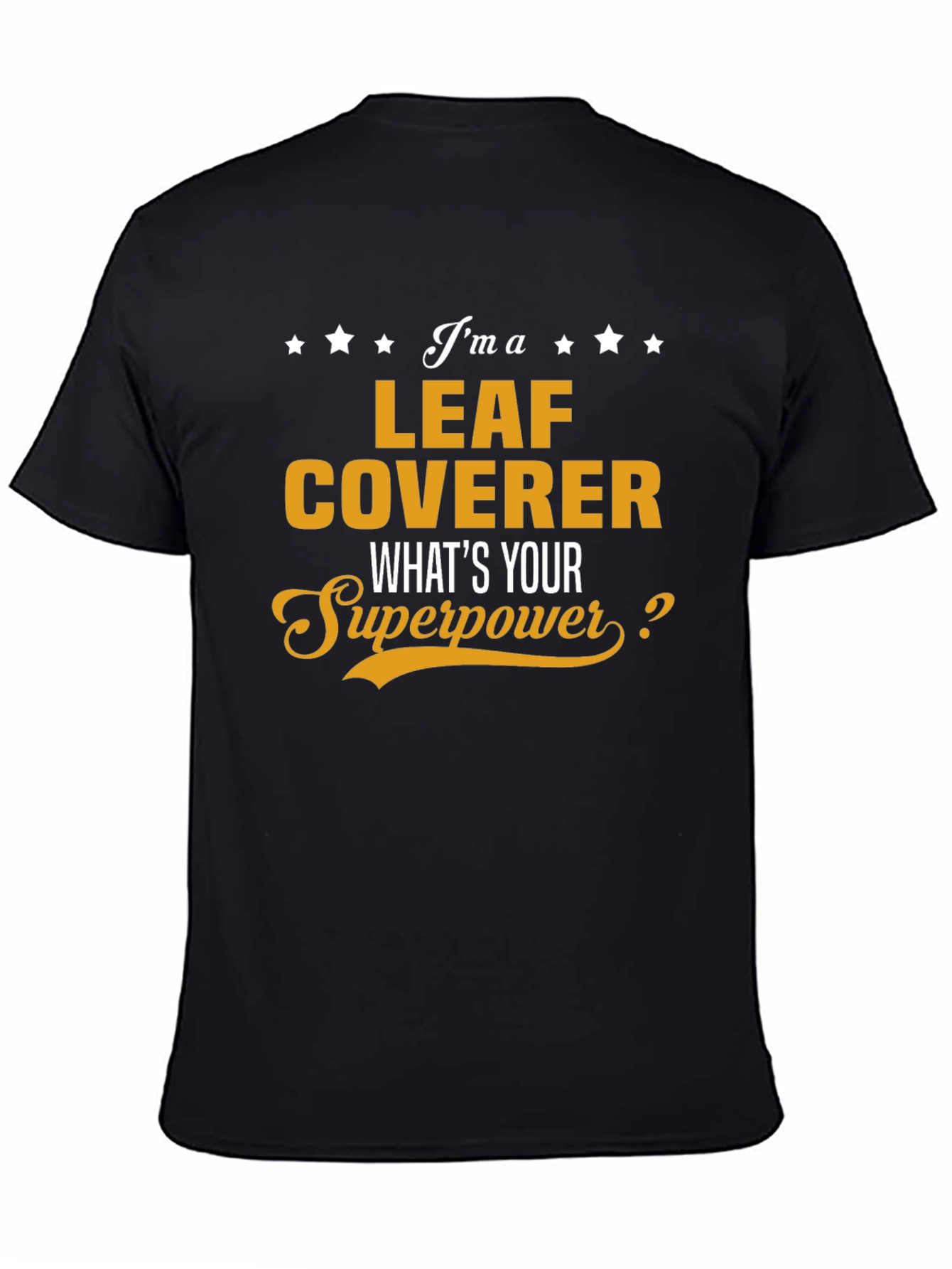 Leaf Coverer T-Shirt - Whats Your Superpower? Funny Tee