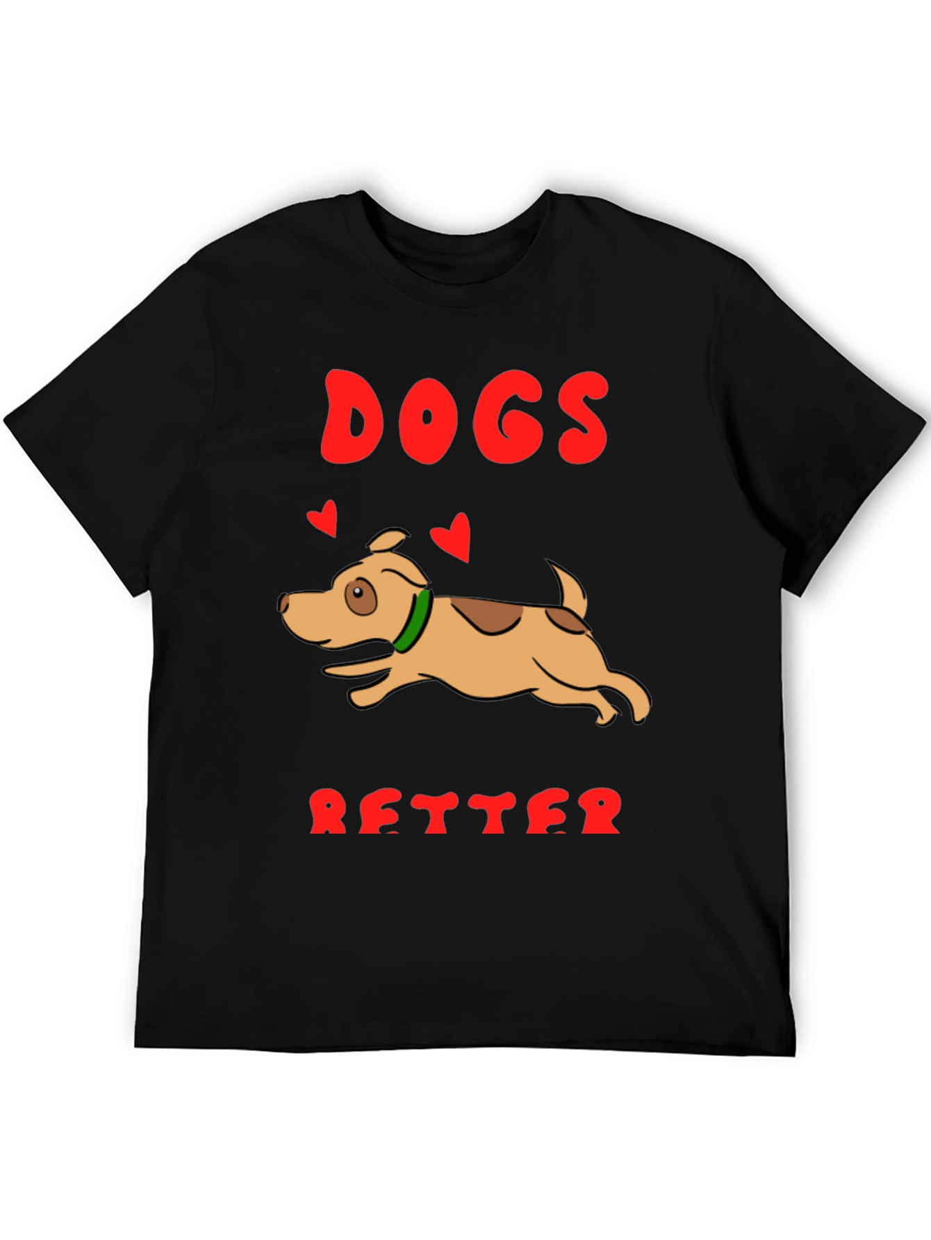 Dogs are Better T-Shirt