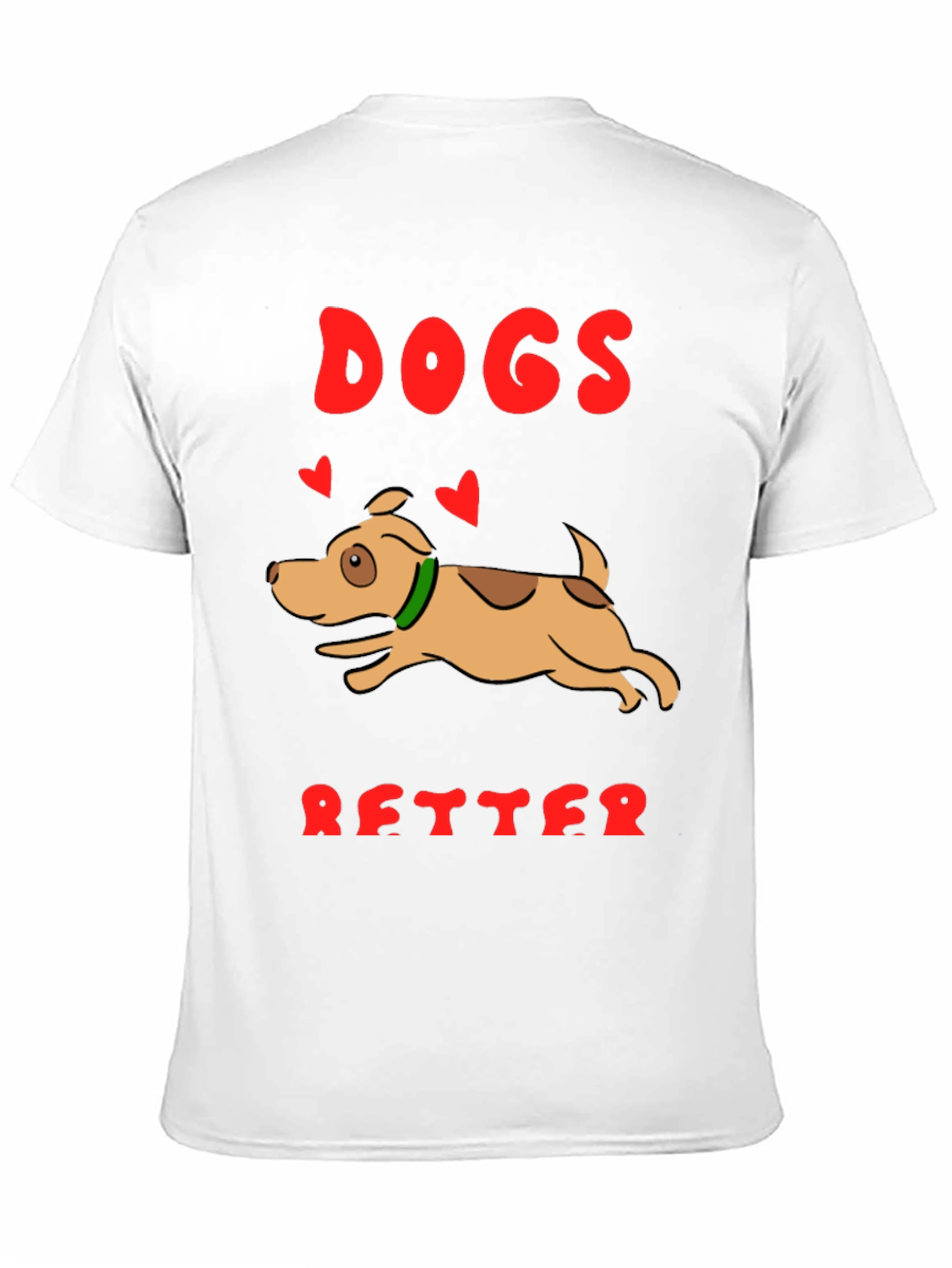 Dogs are Better T-Shirt