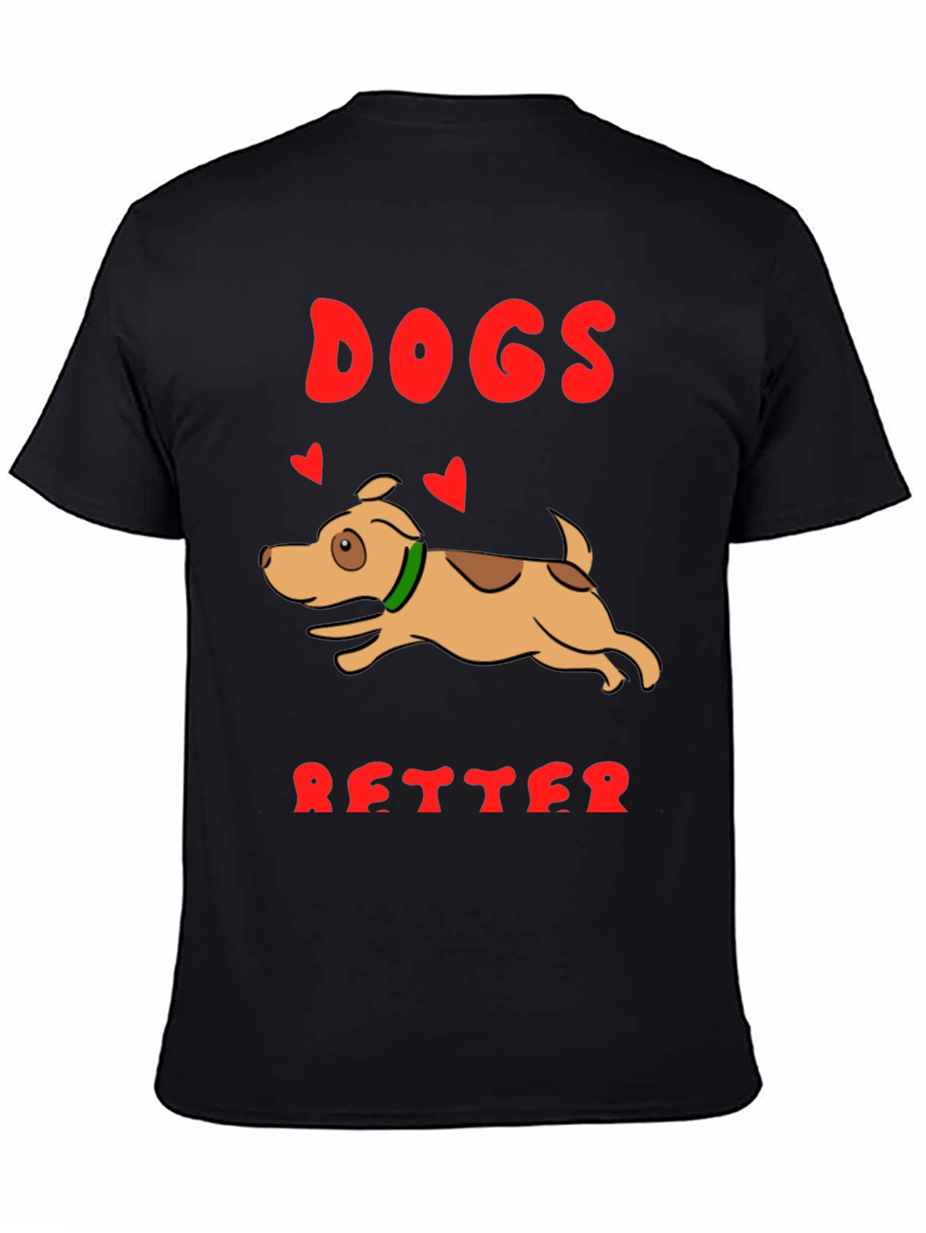 Dogs are Better T-Shirt