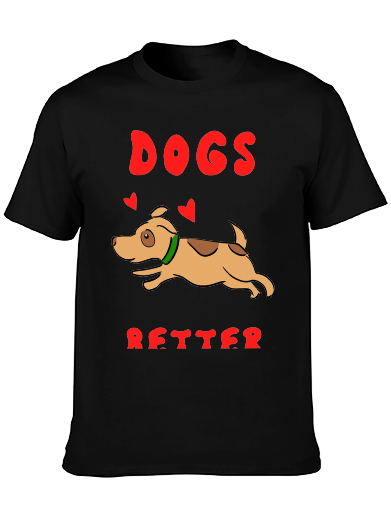Dogs are Better T-Shirt