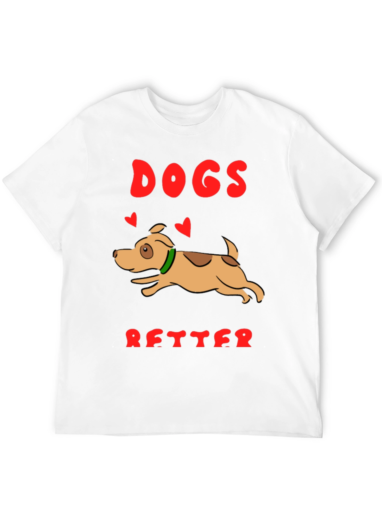 Dogs are Better T-Shirt