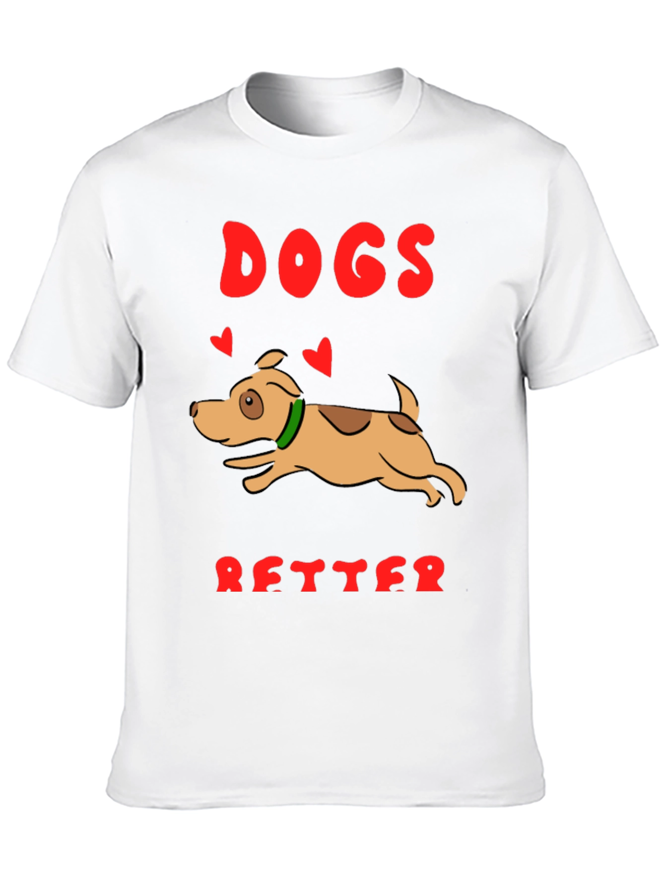 Dogs are Better T-Shirt