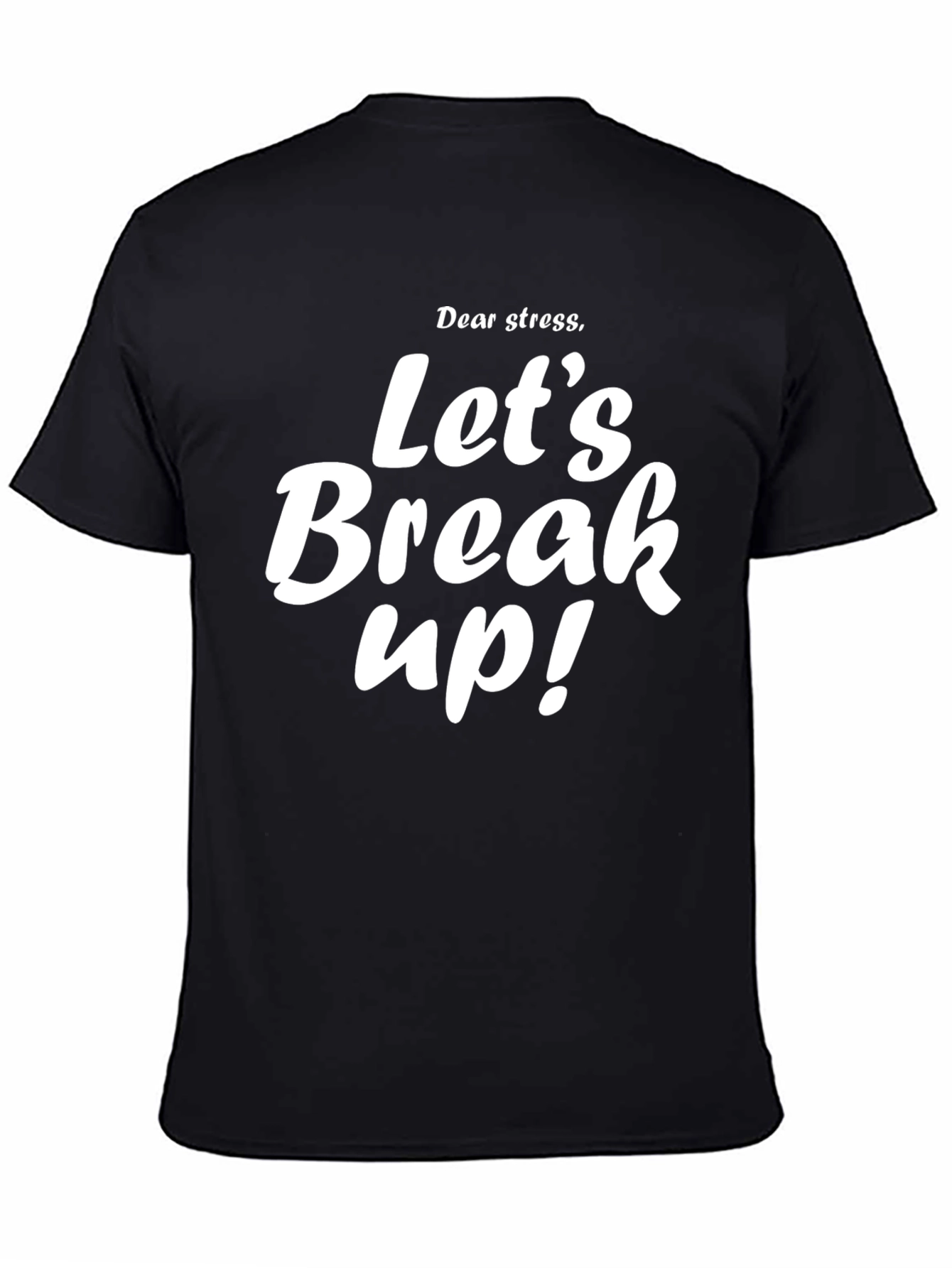Dear Stress Lets Break Up T-Shirt