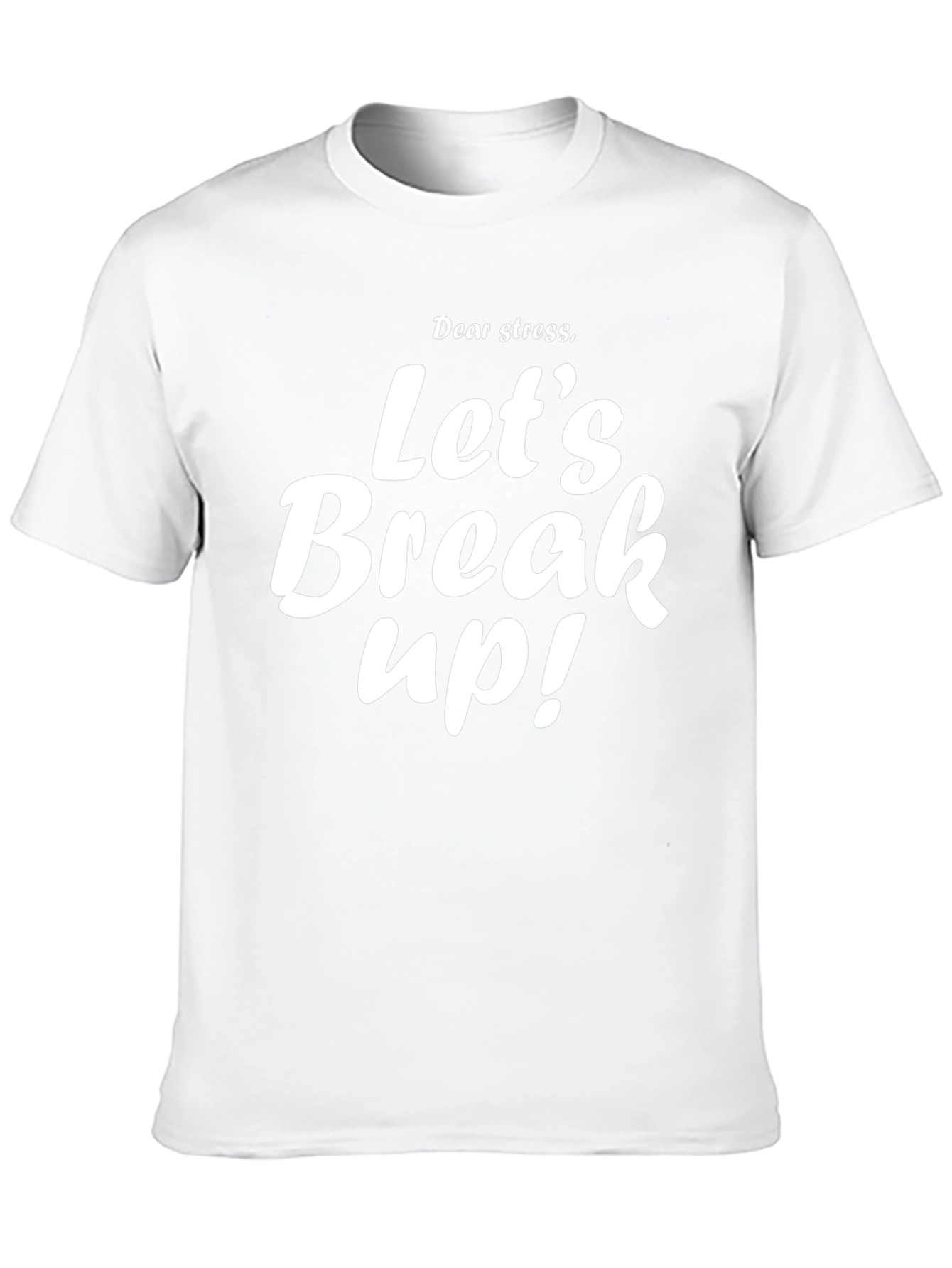 Dear Stress Lets Break Up T-Shirt