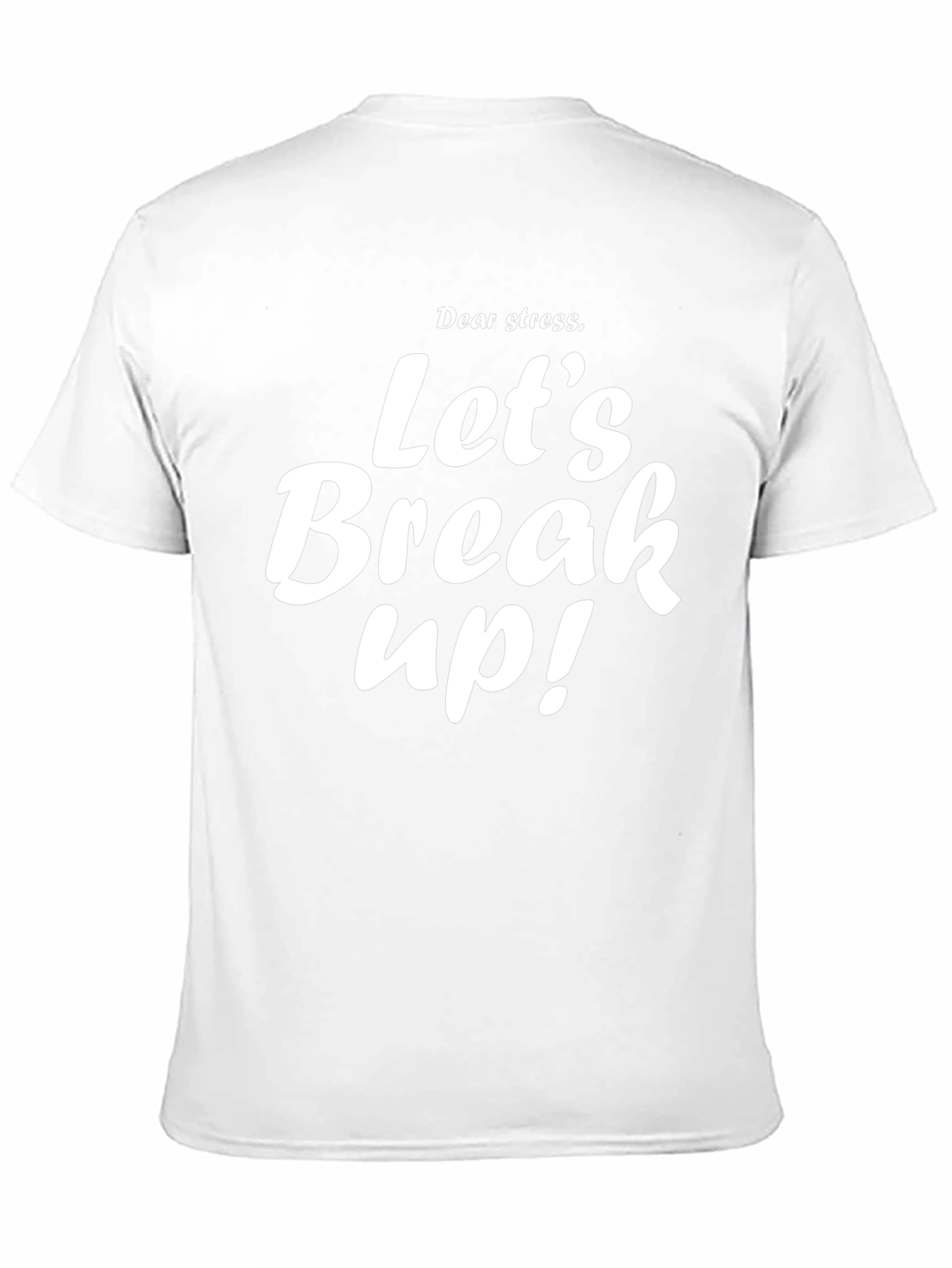Dear Stress Lets Break Up T-Shirt