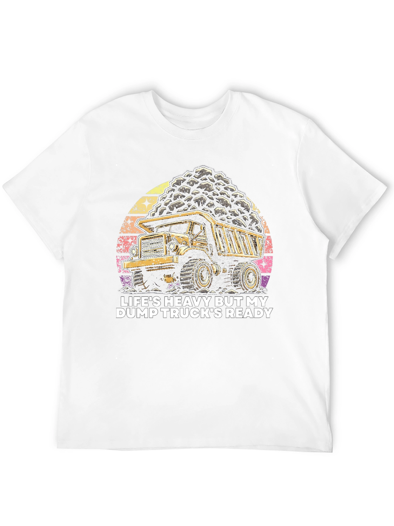 Lifes Heavy Dump Truck Ready T-Shirt