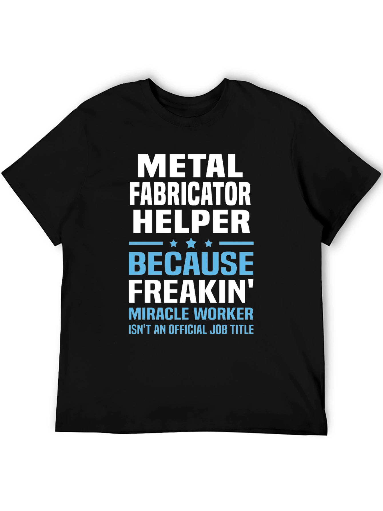 Metal Fabricator Helper Funny Job Title T-Shirt