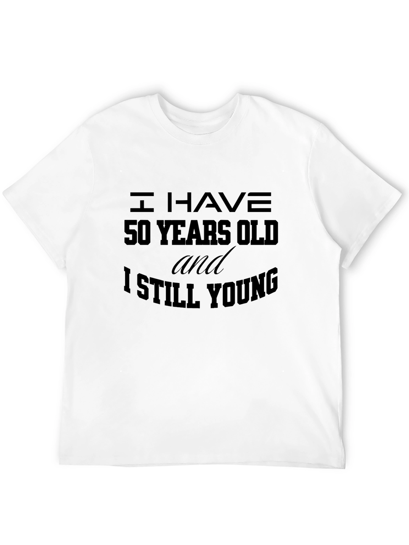 I Have 50 Years Old Funny Novelty T-Shirt