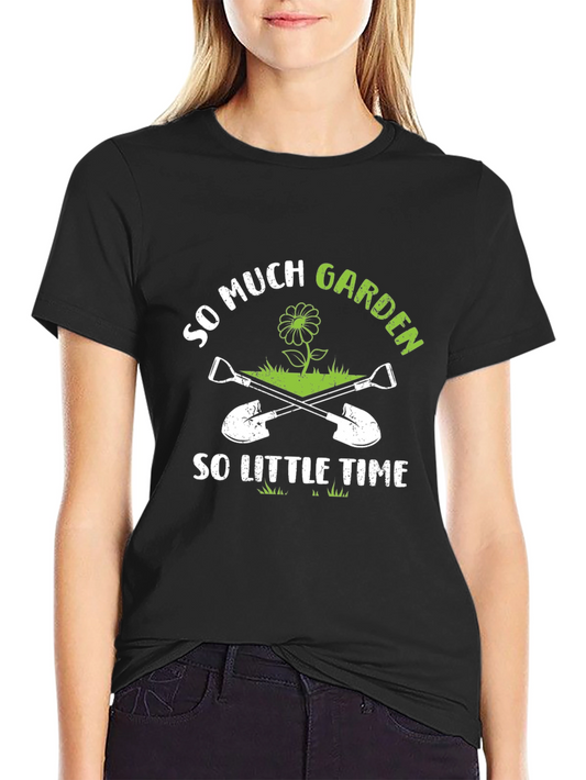 So Much Garden So Little Time Gardener T-Shirt