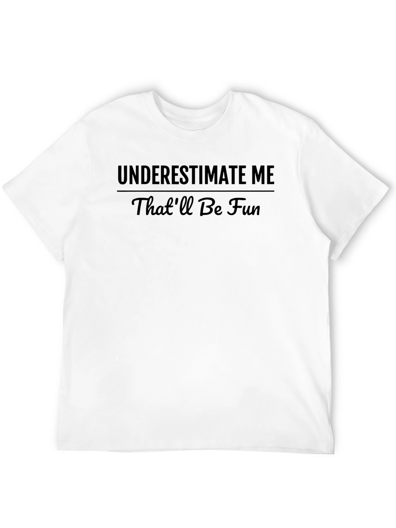 Underestimate Me - Sarcastic Black T-Shirt